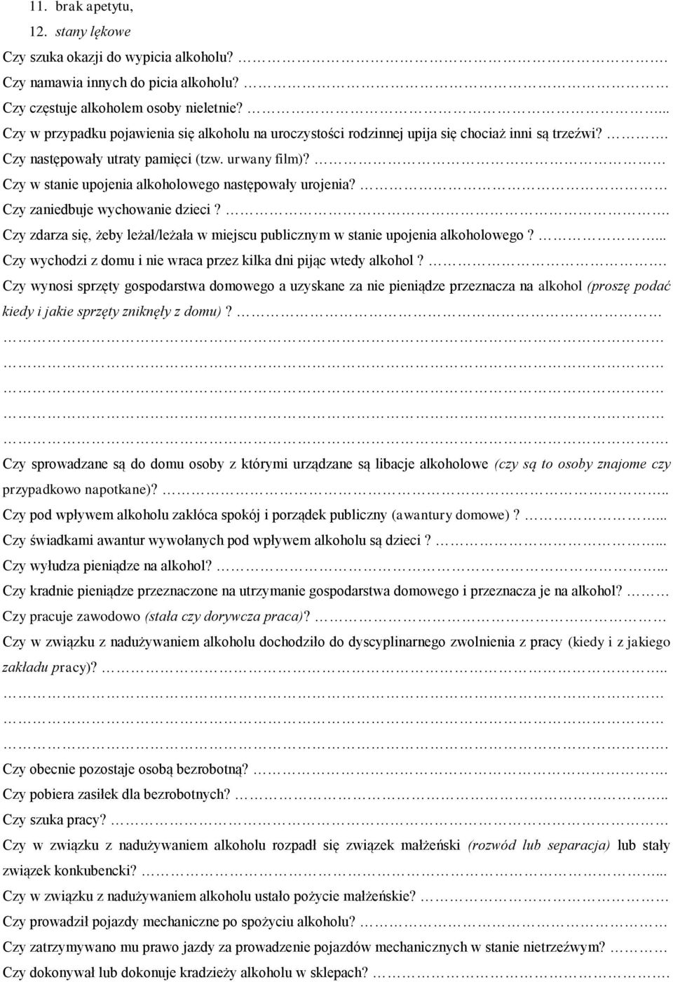 Czy w stanie upojenia alkoholowego następowały urojenia? Czy zaniedbuje wychowanie dzieci?. Czy zdarza się, żeby leżał/leżała w miejscu publicznym w stanie upojenia alkoholowego?