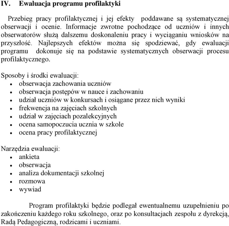 Najlepszych efektów można się spodziewać, gdy ewaluacji programu dokonuje się na podstawie systematycznych obserwacji procesu profilaktycznego.