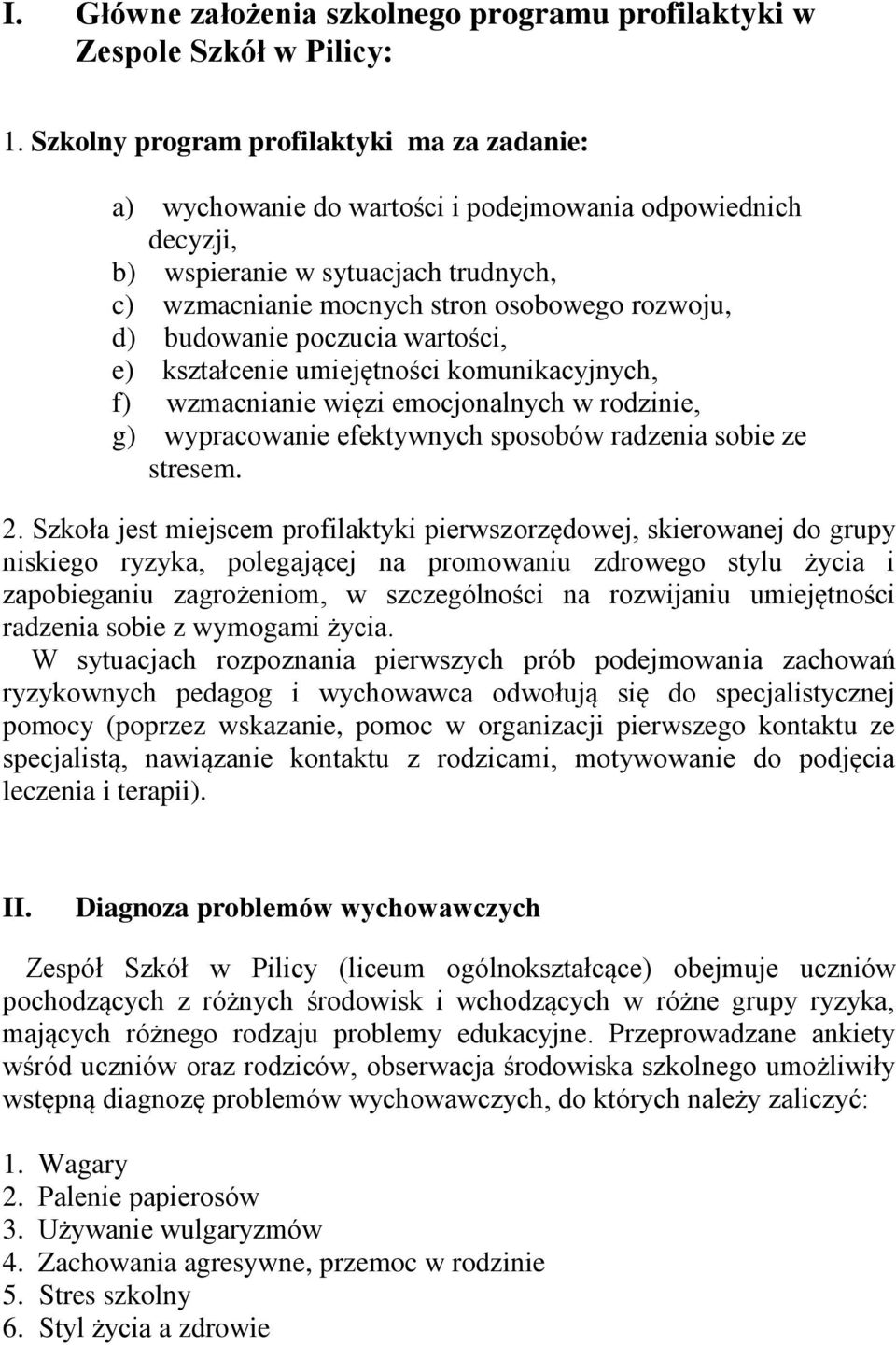 budowanie poczucia wartości, e) kształcenie umiejętności komunikacyjnych, f) wzmacnianie więzi emocjonalnych w rodzinie, g) wypracowanie efektywnych sposobów radzenia sobie ze stresem. 2.