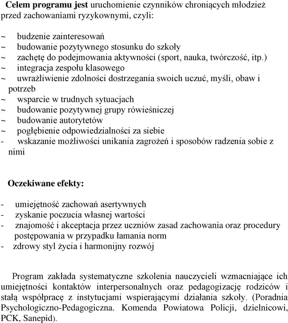 ) ~ integracja zespołu klasowego ~ uwrażliwienie zdolności dostrzegania swoich uczuć, myśli, obaw i potrzeb ~ wsparcie w trudnych sytuacjach ~ budowanie pozytywnej grupy rówieśniczej ~ budowanie