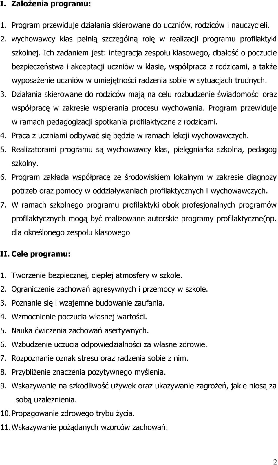 sytuacjach trudnych. 3. Działania skierowane rodziców mają na celu rozbudzenie świamości oraz współpracę w zakresie wspierania procesu wychowania.