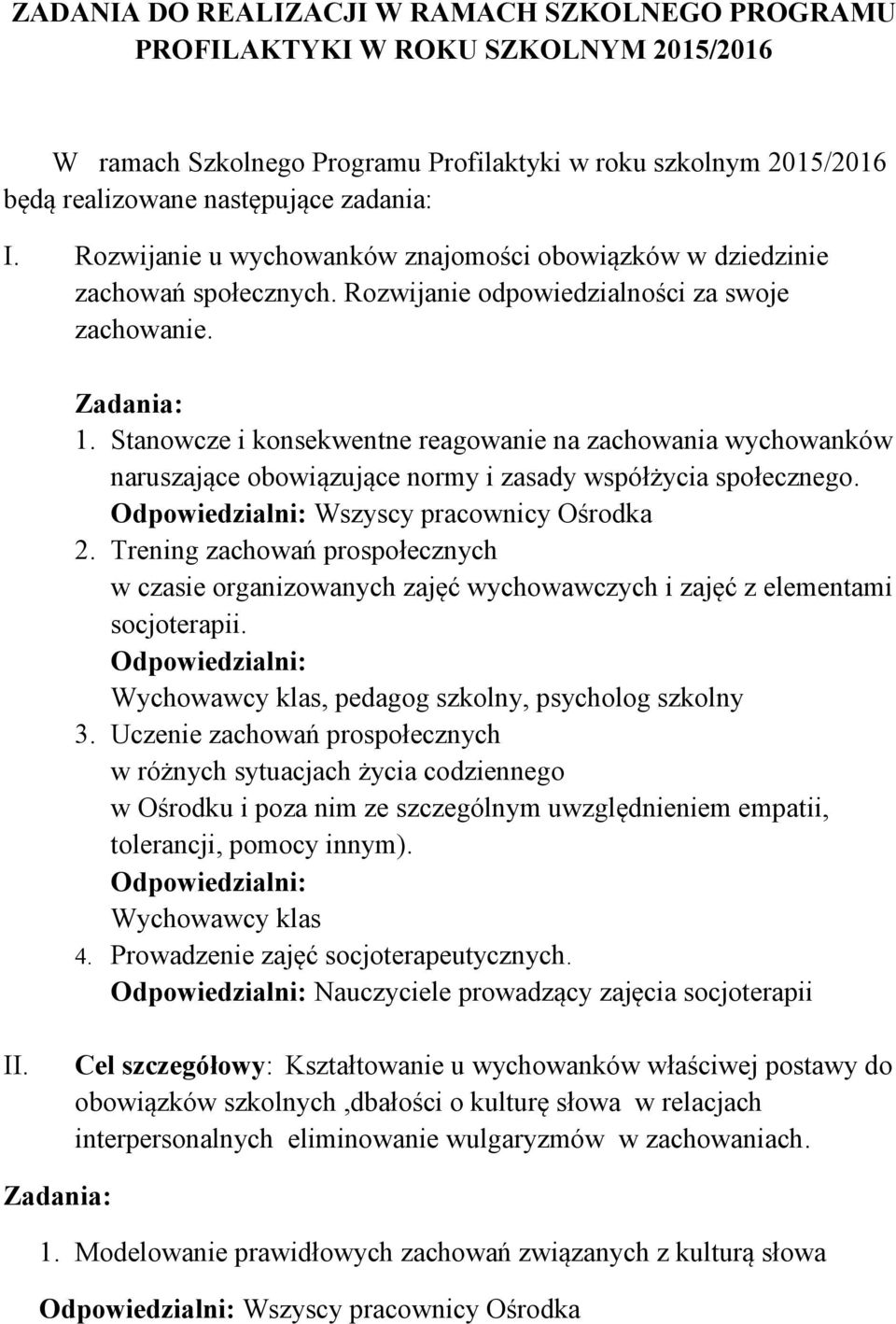 Stanowcze i konsekwentne reagowanie na zachowania wychowanków naruszające obowiązujące normy i zasady współżycia społecznego. 2.