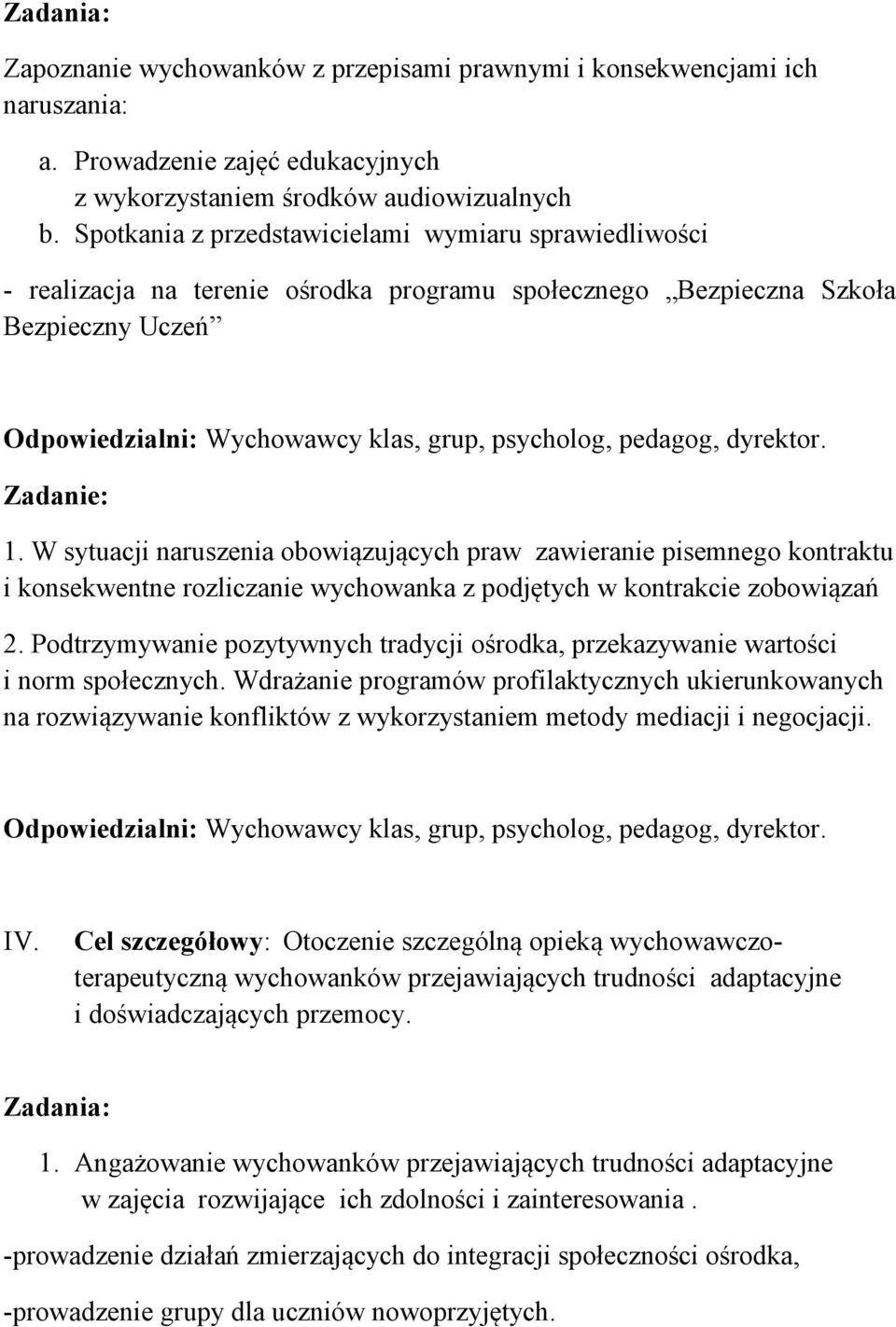 W sytuacji naruszenia obowiązujących praw zawieranie pisemnego kontraktu i konsekwentne rozliczanie wychowanka z podjętych w kontrakcie zobowiązań 2.