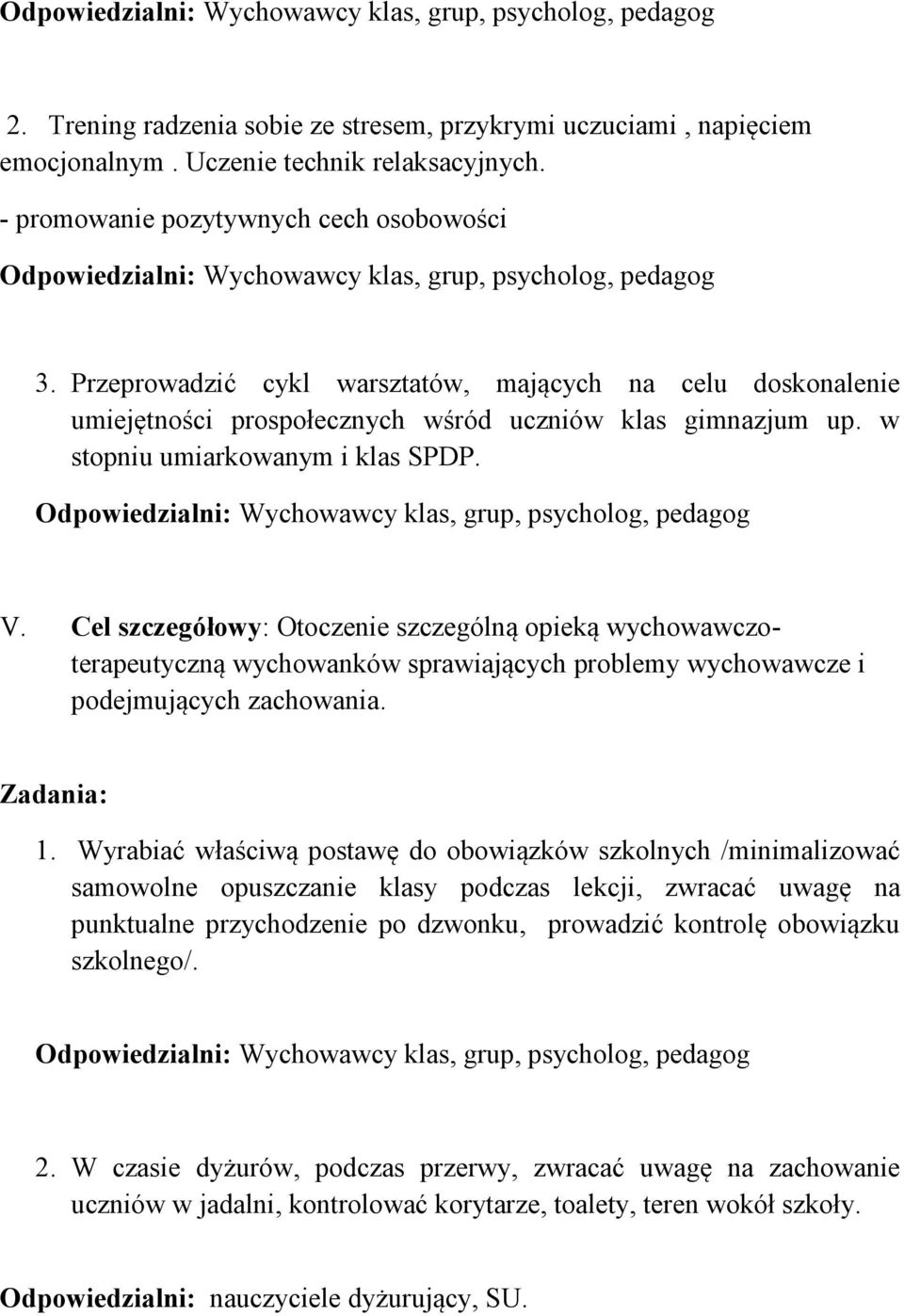 Cel szczegółowy: Otoczenie szczególną opieką wychowawczoterapeutyczną wychowanków sprawiających problemy wychowawcze i podejmujących zachowania. 1.