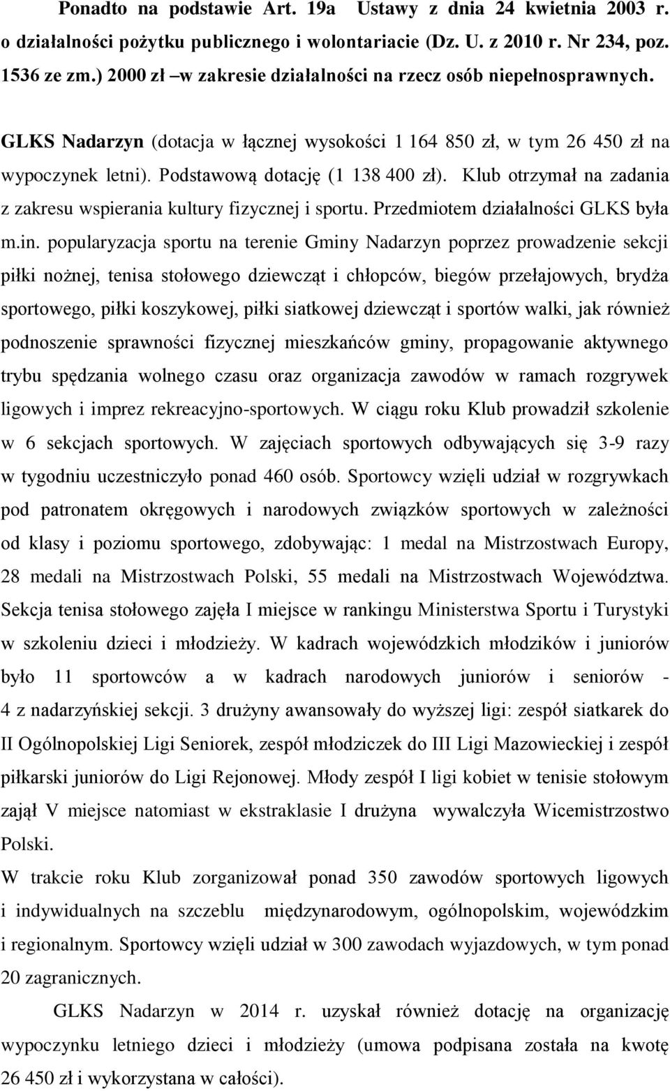 Klub otrzymał na zadania z zakresu wspierania kultury fizycznej i sportu. Przedmiotem działalności GLKS była m.in.