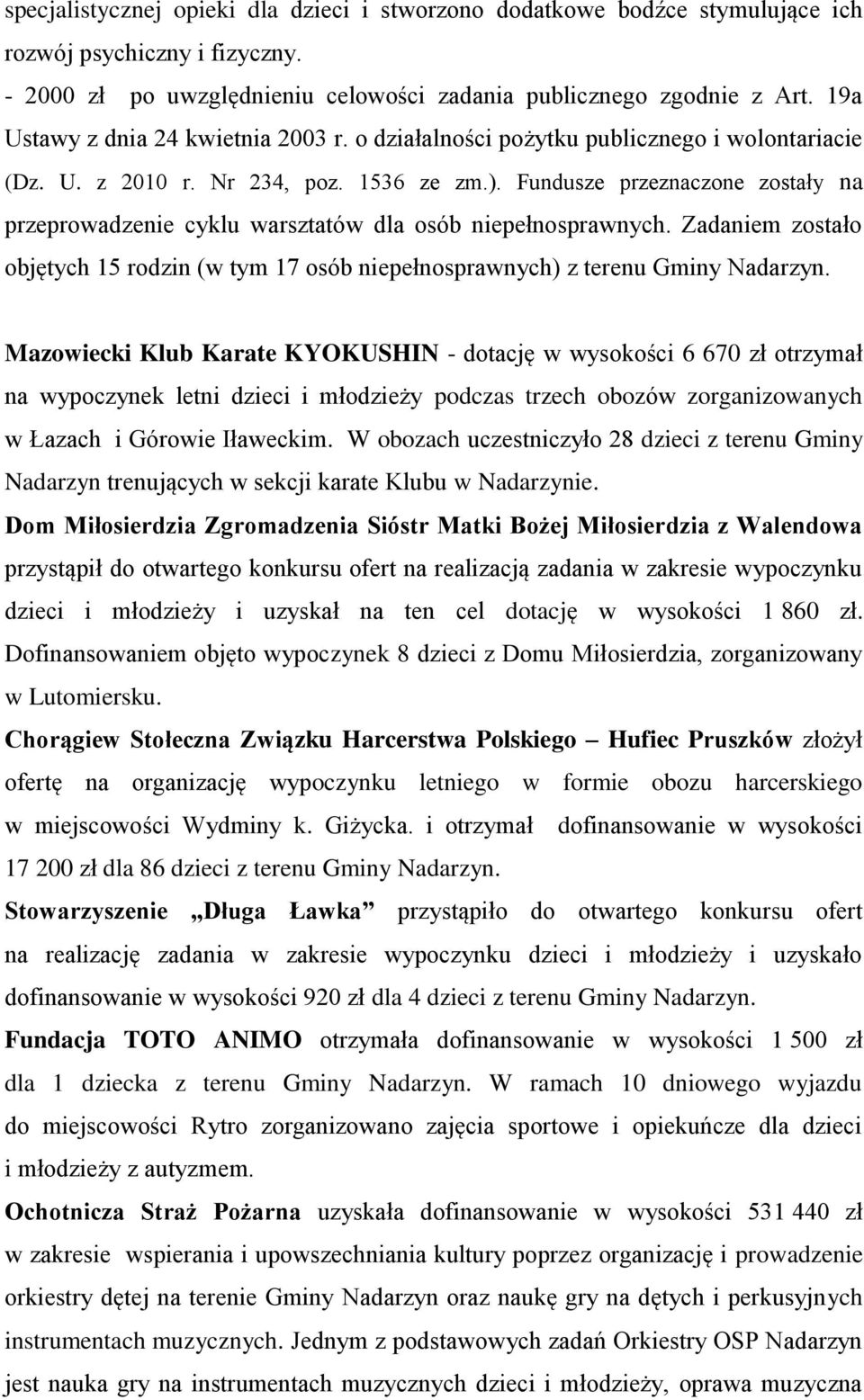 Fundusze przeznaczone zostały na przeprowadzenie cyklu warsztatów dla osób niepełnosprawnych. Zadaniem zostało objętych 15 rodzin (w tym 17 osób niepełnosprawnych) z terenu Gminy Nadarzyn.