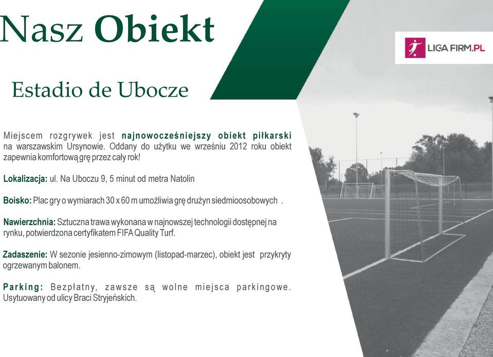 Na Uboczu 9, 5 minut od metra Natolin Boisko: Plac gry o wymiarach 30 x 60 m umożliwia grę drużyn siedmioosobowych.