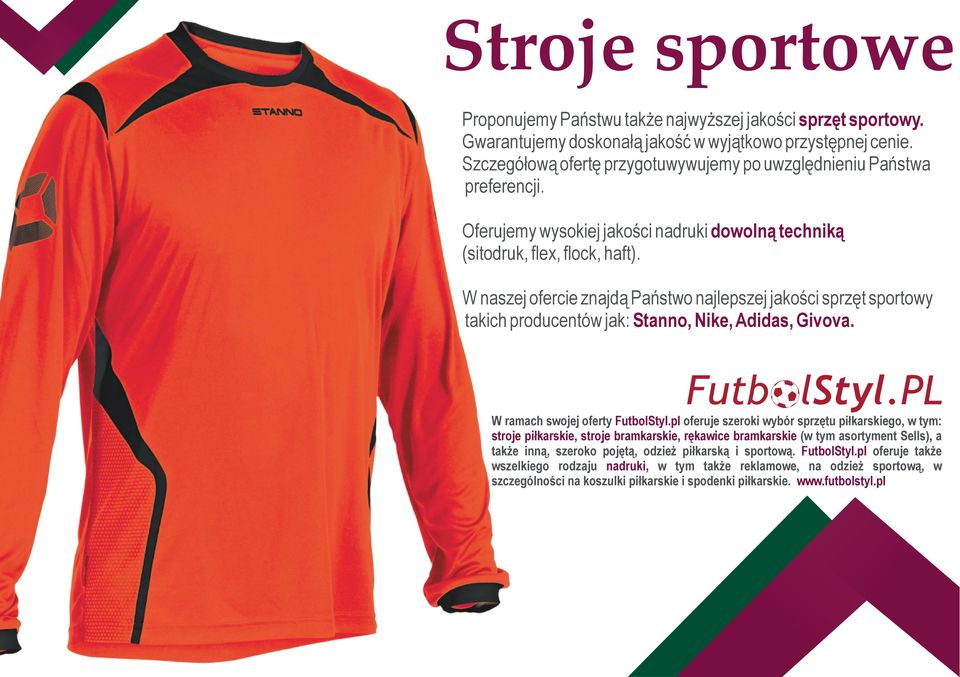 W naszej ofercie znajdą Państwo najlepszej jakości sprzęt sportowy takich producentów jak: Stanno, Nike, Adidas, Givova. Futb lstyl.p W ramach swojej oferty FutbolStyl.