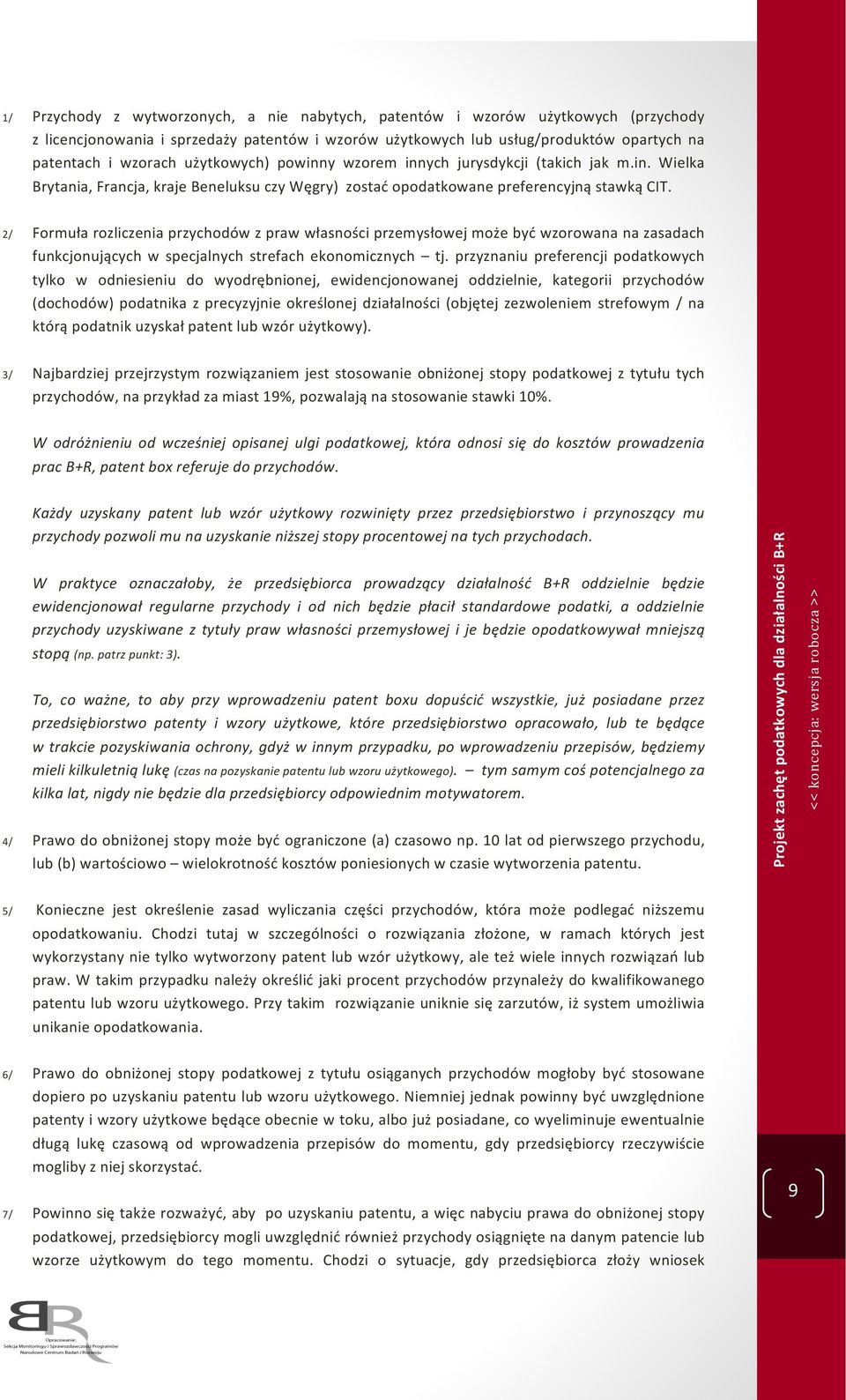 2/ Formuła rozliczenia przychodów z praw własności przemysłowej może być wzorowana na zasadach funkcjonujących w specjalnych strefach ekonomicznych tj.