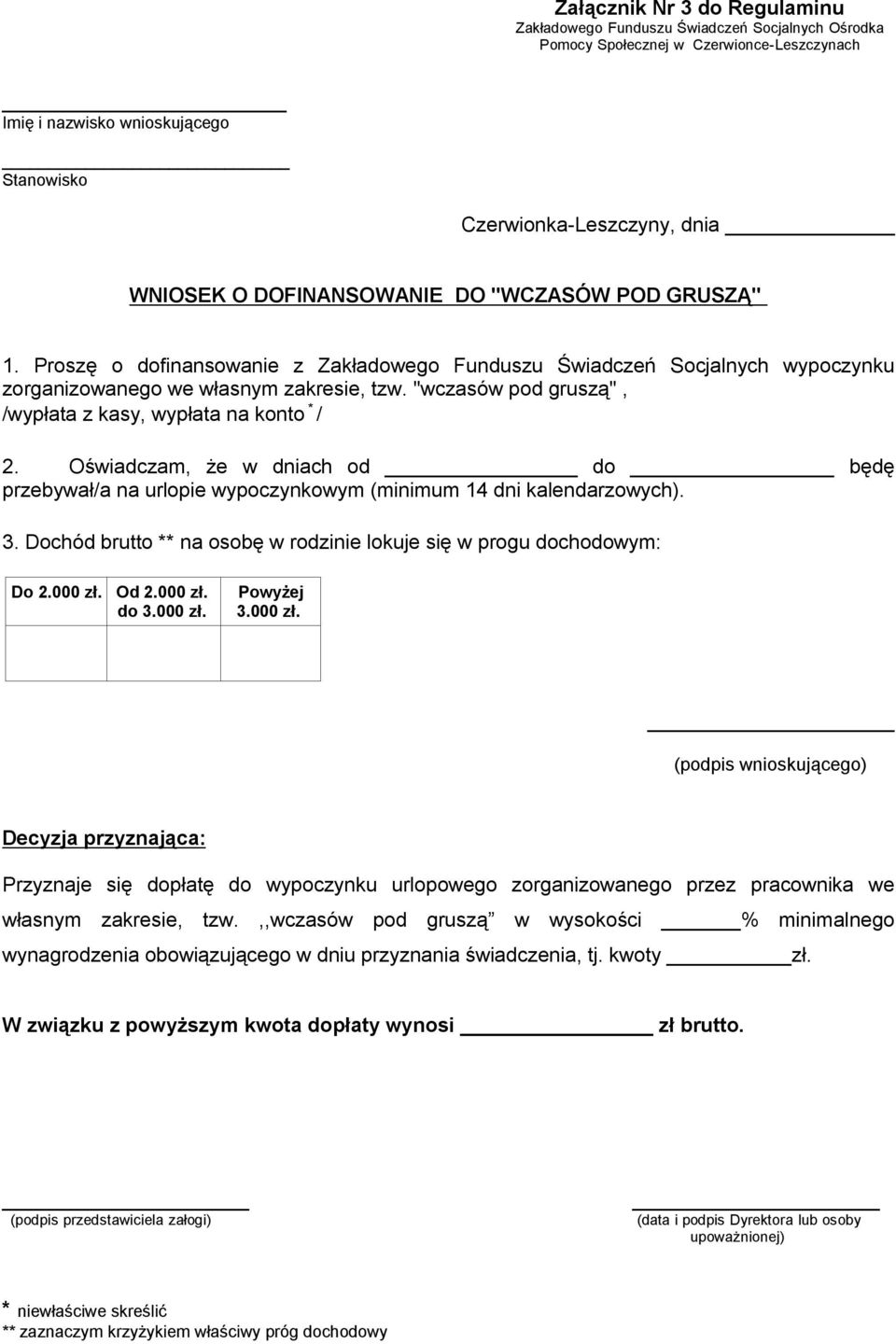 "wczasów pod gruszą", /wypłata z kasy, wypłata na konto * / 2. Oświadczam, że w dniach od do będę przebywał/a na urlopie wypoczynkowym (minimum 14 dni kalendarzowych). 3.