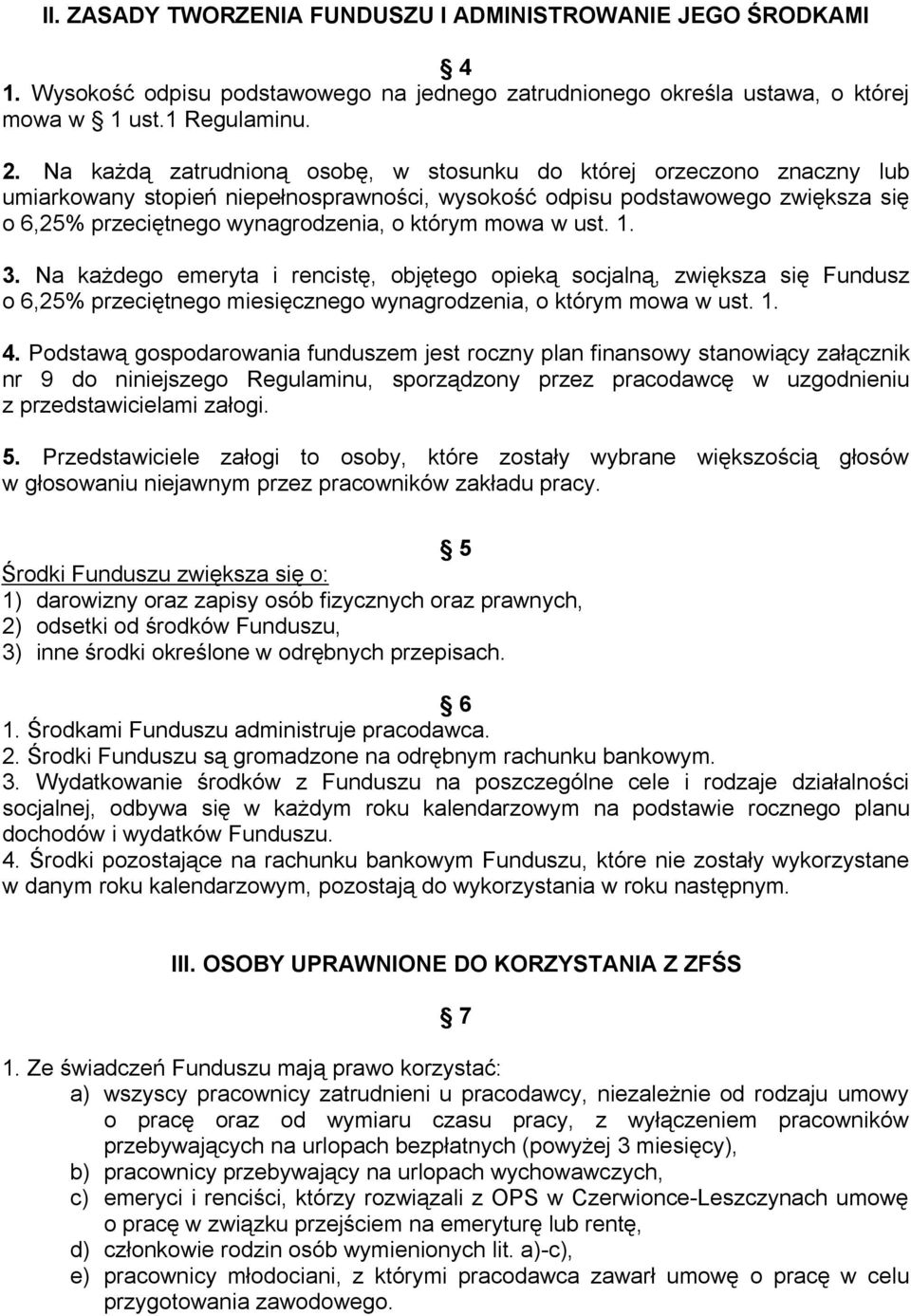 mowa w ust. 1. 3. Na każdego emeryta i rencistę, objętego opieką socjalną, zwiększa się Fundusz o 6,25% przeciętnego miesięcznego wynagrodzenia, o którym mowa w ust. 1. 4.