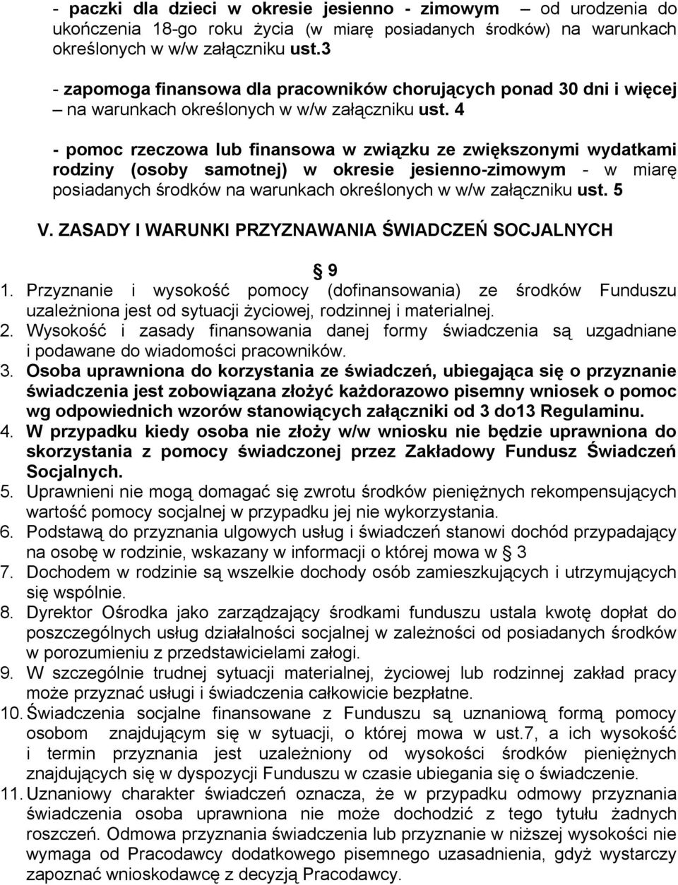 4 - pomoc rzeczowa lub finansowa w związku ze zwiększonymi wydatkami rodziny (osoby samotnej) w okresie jesienno-zimowym - w miarę posiadanych środków na warunkach określonych w w/w załączniku ust.