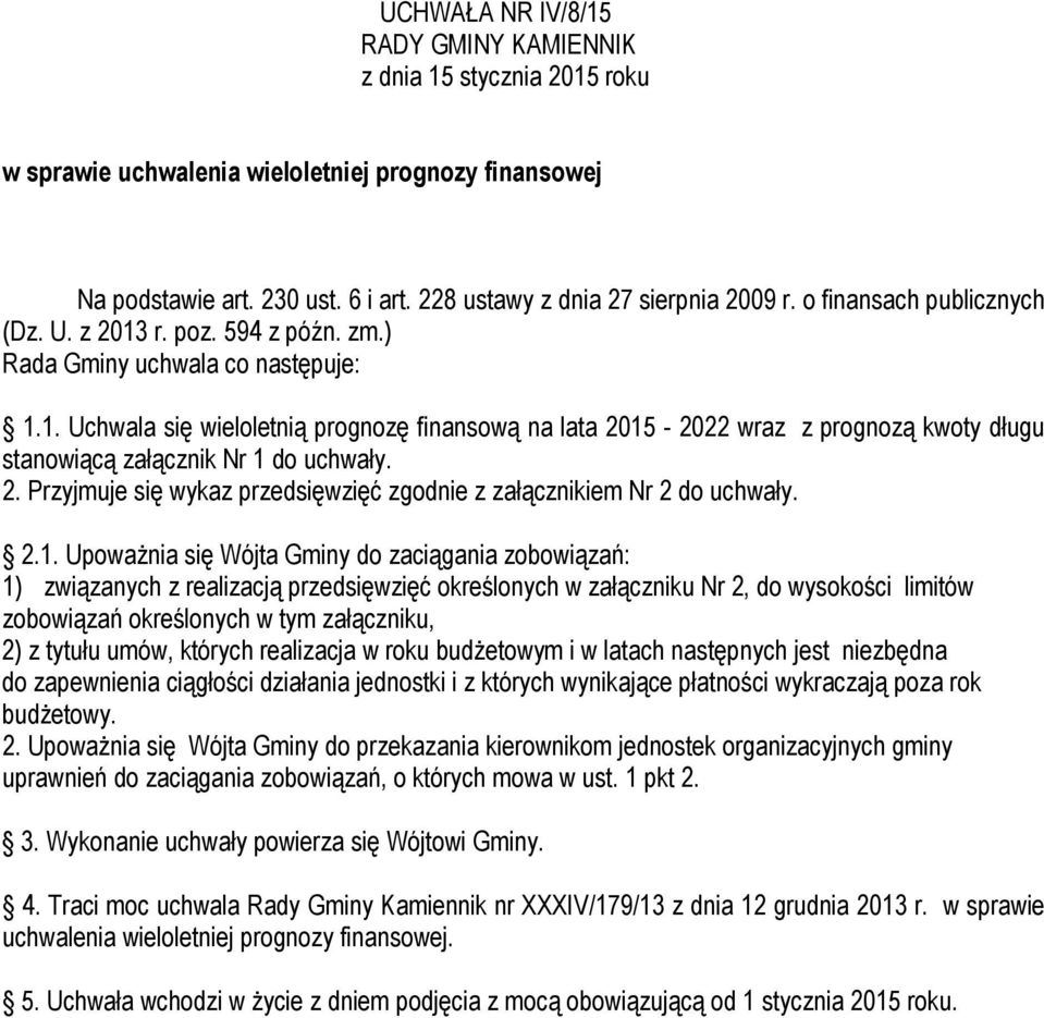 2. Przyjmuje się wykaz przedsięwzięć zgodnie z załącznikiem Nr 2 do uchwały. 2.1.