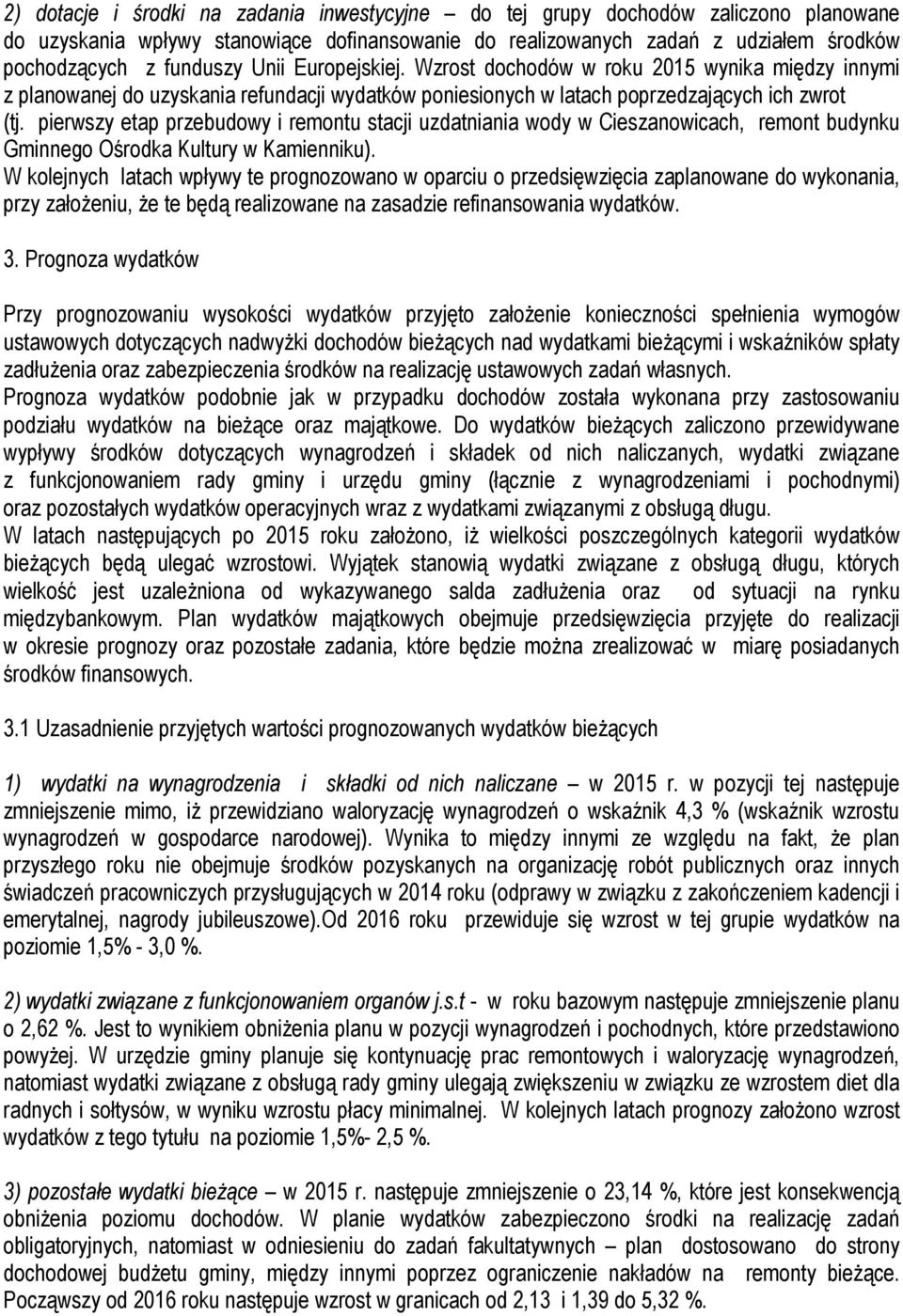 pierwszy etap przebudowy i remontu stacji uzdatniania wody w Cieszanowicach, remont budynku Gminnego Ośrodka Kultury w Kamienniku).