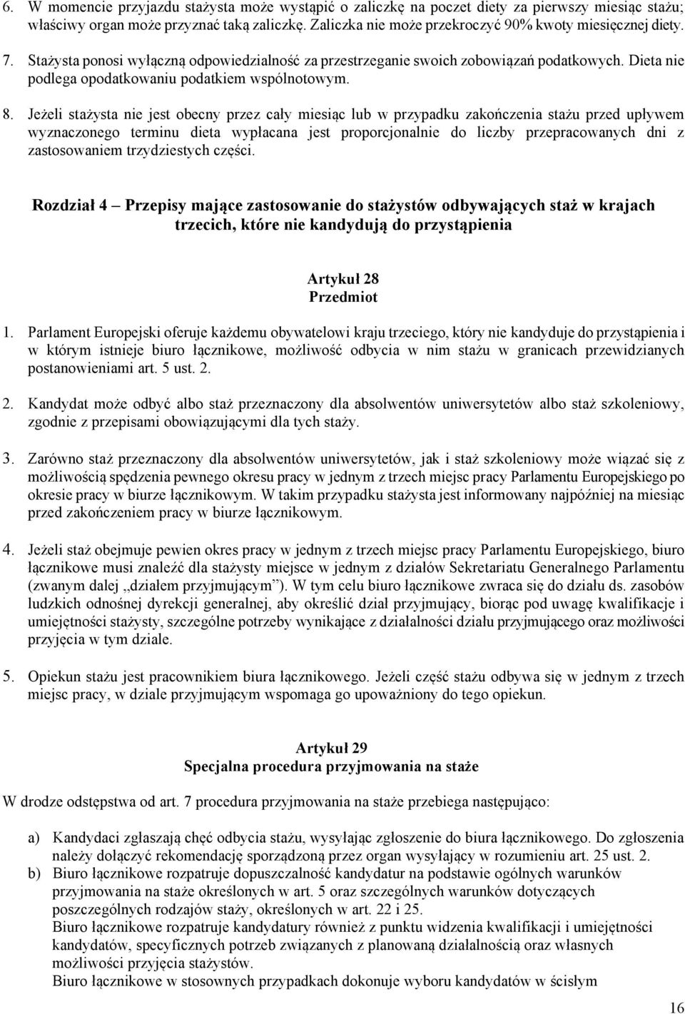 Dieta nie podlega opodatkowaniu podatkiem wspólnotowym. 8.