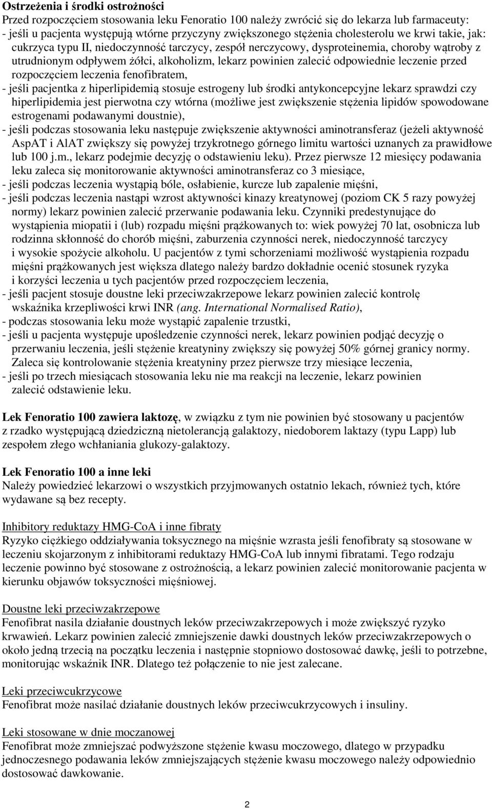 odpowiednie leczenie przed rozpoczęciem leczenia fenofibratem, - jeśli pacjentka z hiperlipidemią stosuje estrogeny lub środki antykoncepcyjne lekarz sprawdzi czy hiperlipidemia jest pierwotna czy