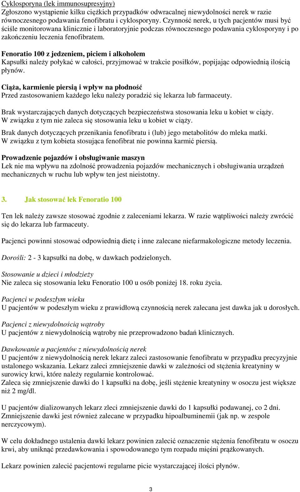 Fenoratio 100 z jedzeniem, piciem i alkoholem Kapsułki należy połykać w całości, przyjmować w trakcie posiłków, popijając odpowiednią ilością płynów.