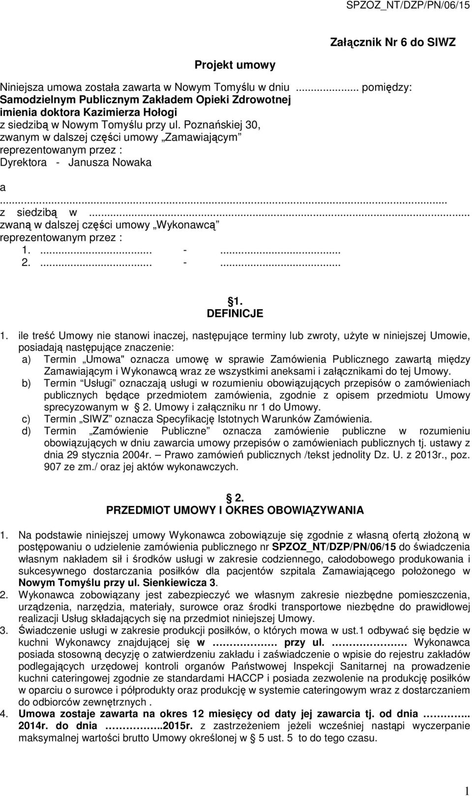Poznańskiej 30, zwanym w dalszej części umowy Zamawiającym reprezentowanym przez : Dyrektora - Janusza Nowaka a... z siedzibą w... zwaną w dalszej części umowy Wykonawcą reprezentowanym przez : 1.... -... 2.