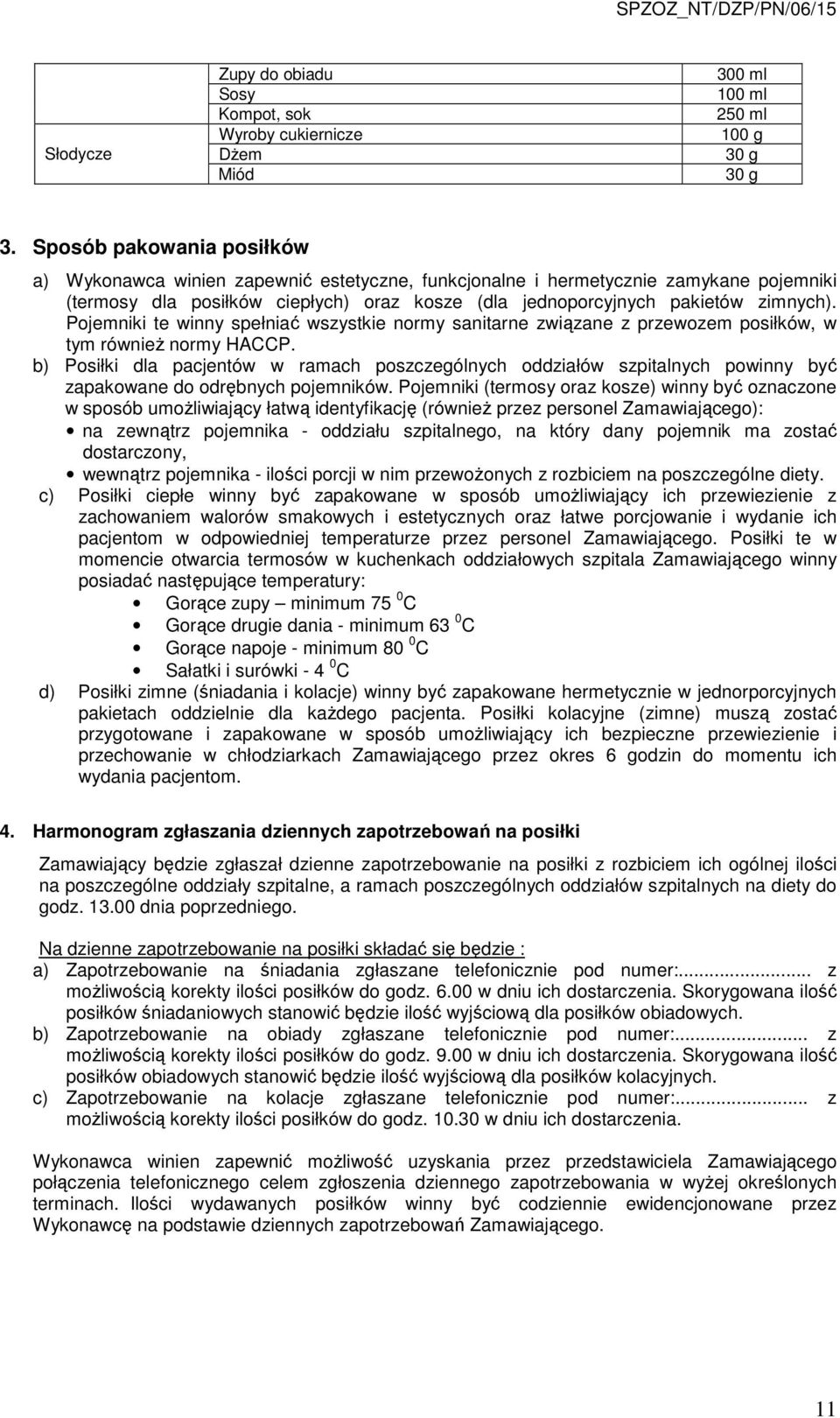 Pojemniki te winny spełniać wszystkie normy sanitarne związane z przewozem posiłków, w tym również normy HACCP.