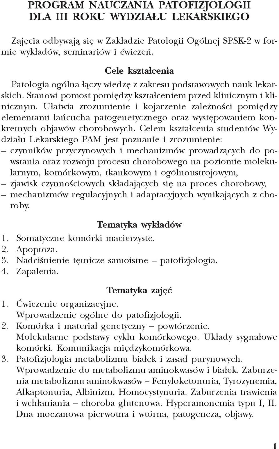 U³atwia zrozumienie i kojarzenie zale noœci pomiêdzy elementami ³añcucha patogenetycznego oraz wystêpowaniem konkretnych objawów chorobowych.