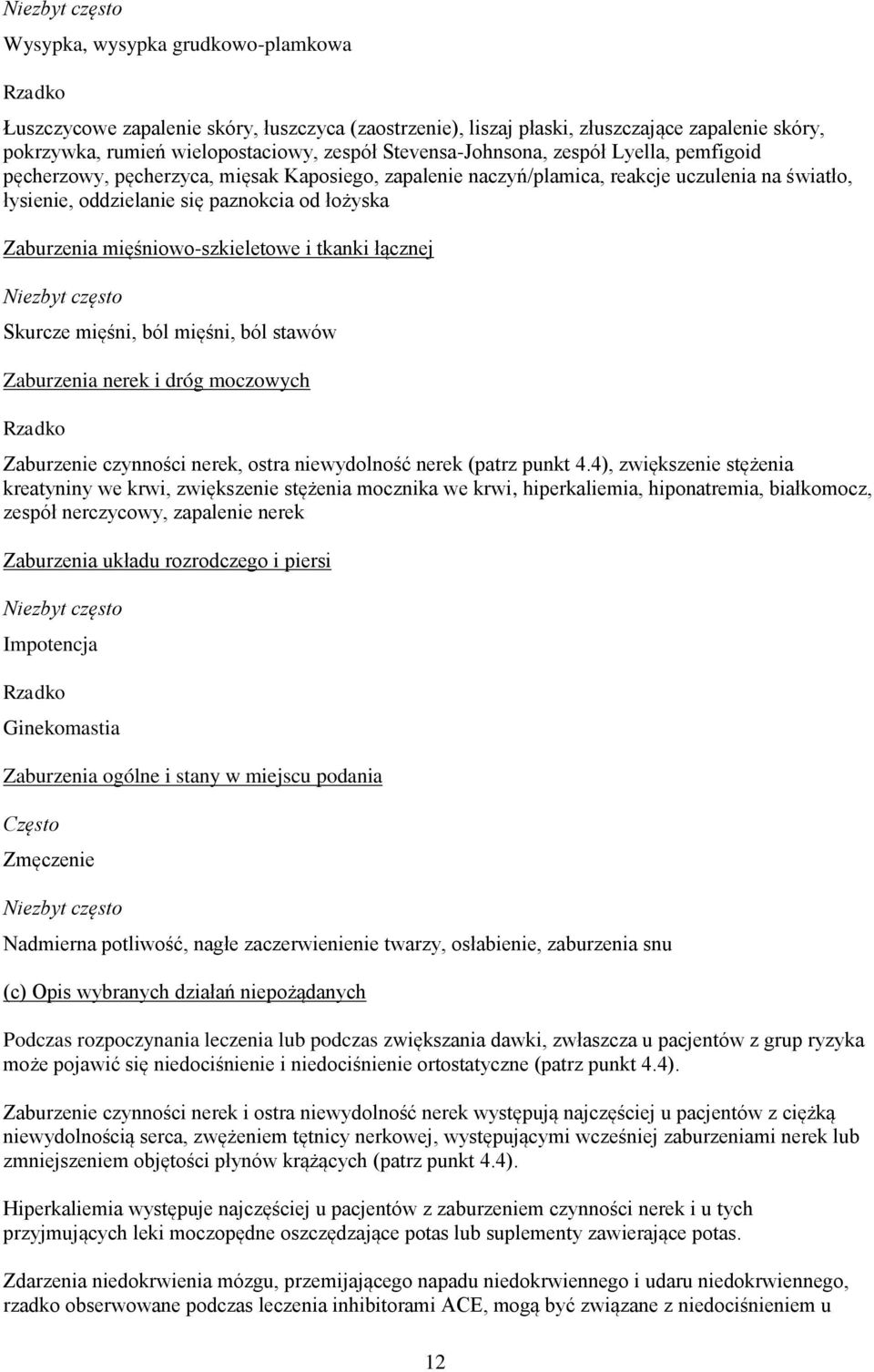 mięśniowo-szkieletowe i tkanki łącznej Niezbyt często Skurcze mięśni, ból mięśni, ból stawów Zaburzenia nerek i dróg moczowych Rzadko Zaburzenie czynności nerek, ostra niewydolność nerek (patrz punkt