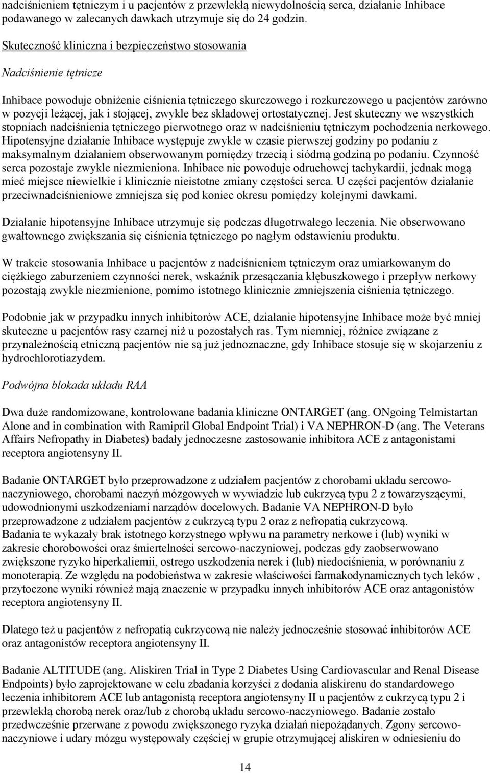 stojącej, zwykle bez składowej ortostatycznej. Jest skuteczny we wszystkich stopniach nadciśnienia tętniczego pierwotnego oraz w nadciśnieniu tętniczym pochodzenia nerkowego.