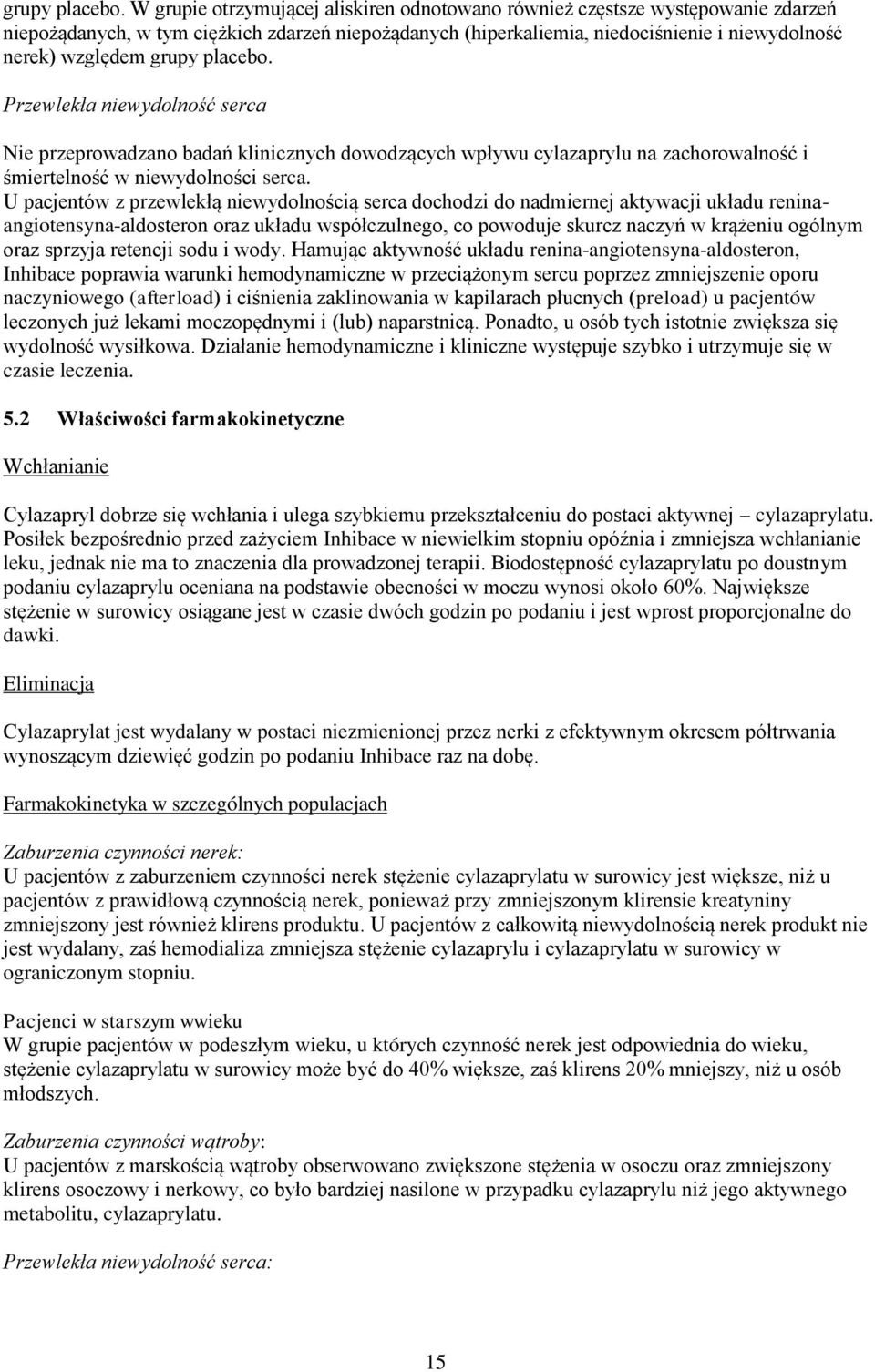 Przewlekła niewydolność serca Nie przeprowadzano badań klinicznych dowodzących wpływu cylazaprylu na zachorowalność i śmiertelność w niewydolności serca.