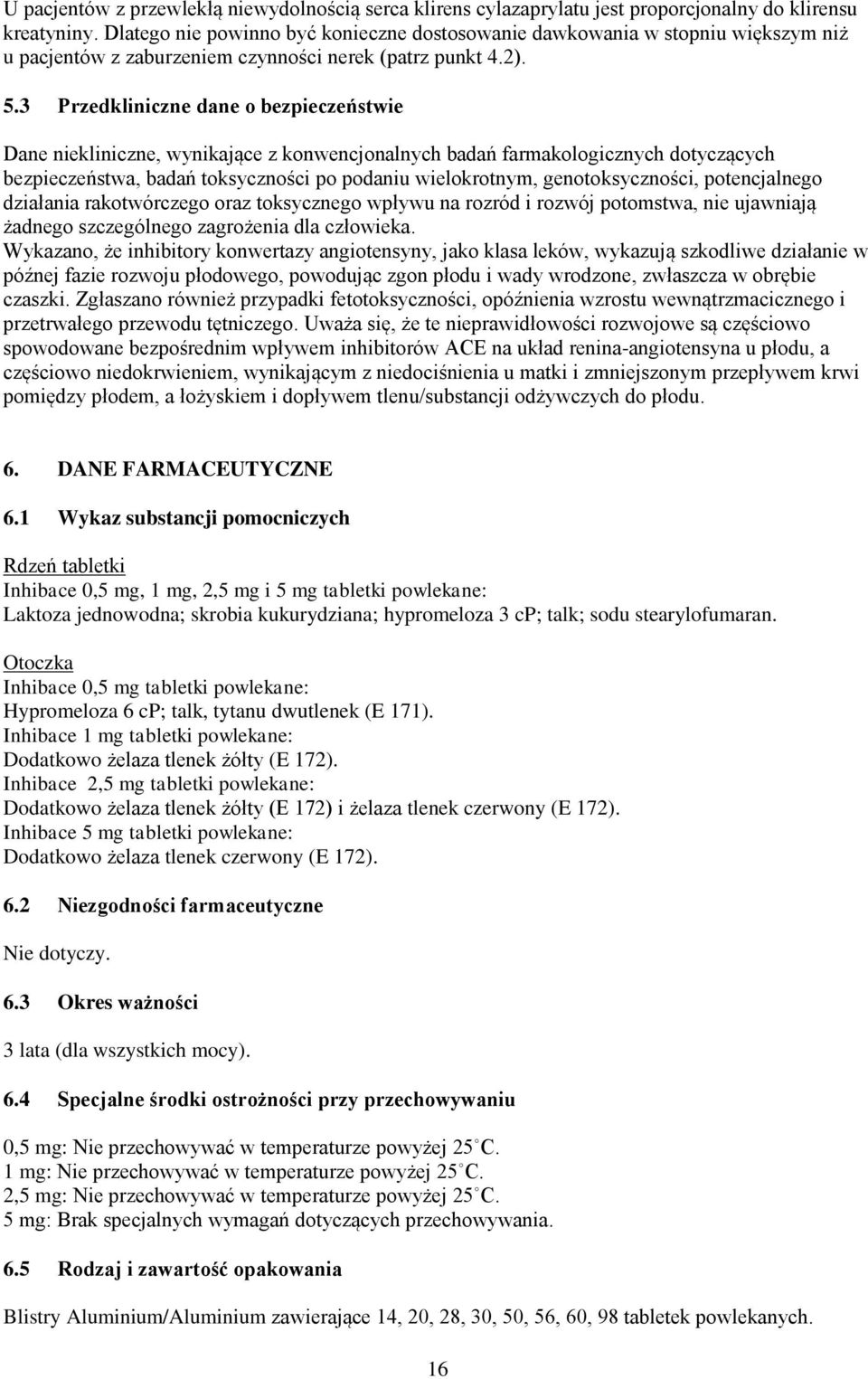 3 Przedkliniczne dane o bezpieczeństwie Dane niekliniczne, wynikające z konwencjonalnych badań farmakologicznych dotyczących bezpieczeństwa, badań toksyczności po podaniu wielokrotnym,