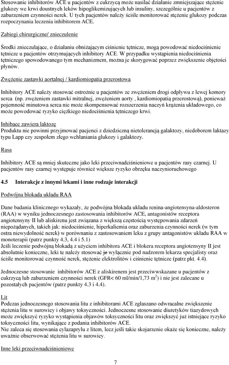 Zabiegi chirurgiczne/ znieczulenie Środki znieczulające, o działaniu obniżającym ciśnienie tętnicze, mogą powodować niedociśnienie tętnicze u pacjentów otrzymujących inhibitory ACE.