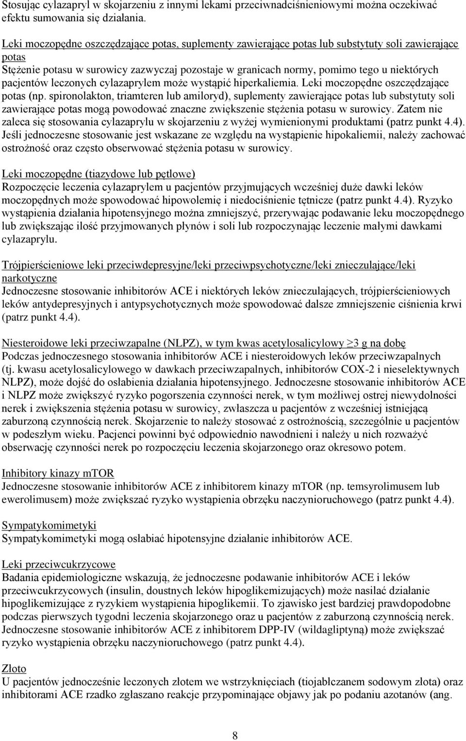 pacjentów leczonych cylazaprylem może wystąpić hiperkaliemia. Leki moczopędne oszczędzające potas (np.
