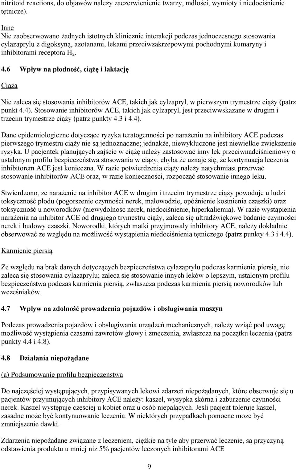 receptora H 2. 4.6 Wpływ na płodność, ciążę i laktację Ciąża Nie zaleca się stosowania inhibitorów ACE, takich jak cylzapryl, w pierwszym trymestrze ciąży (patrz punkt 4.4).
