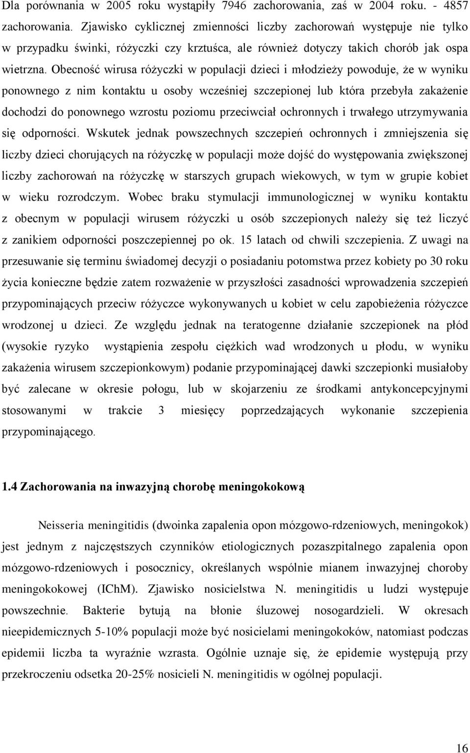 Obecność wirusa różyczki w populacji dzieci i młodzieży powoduje, że w wyniku ponownego z nim kontaktu u osoby wcześniej szczepionej lub która przebyła zakażenie dochodzi do ponownego wzrostu poziomu