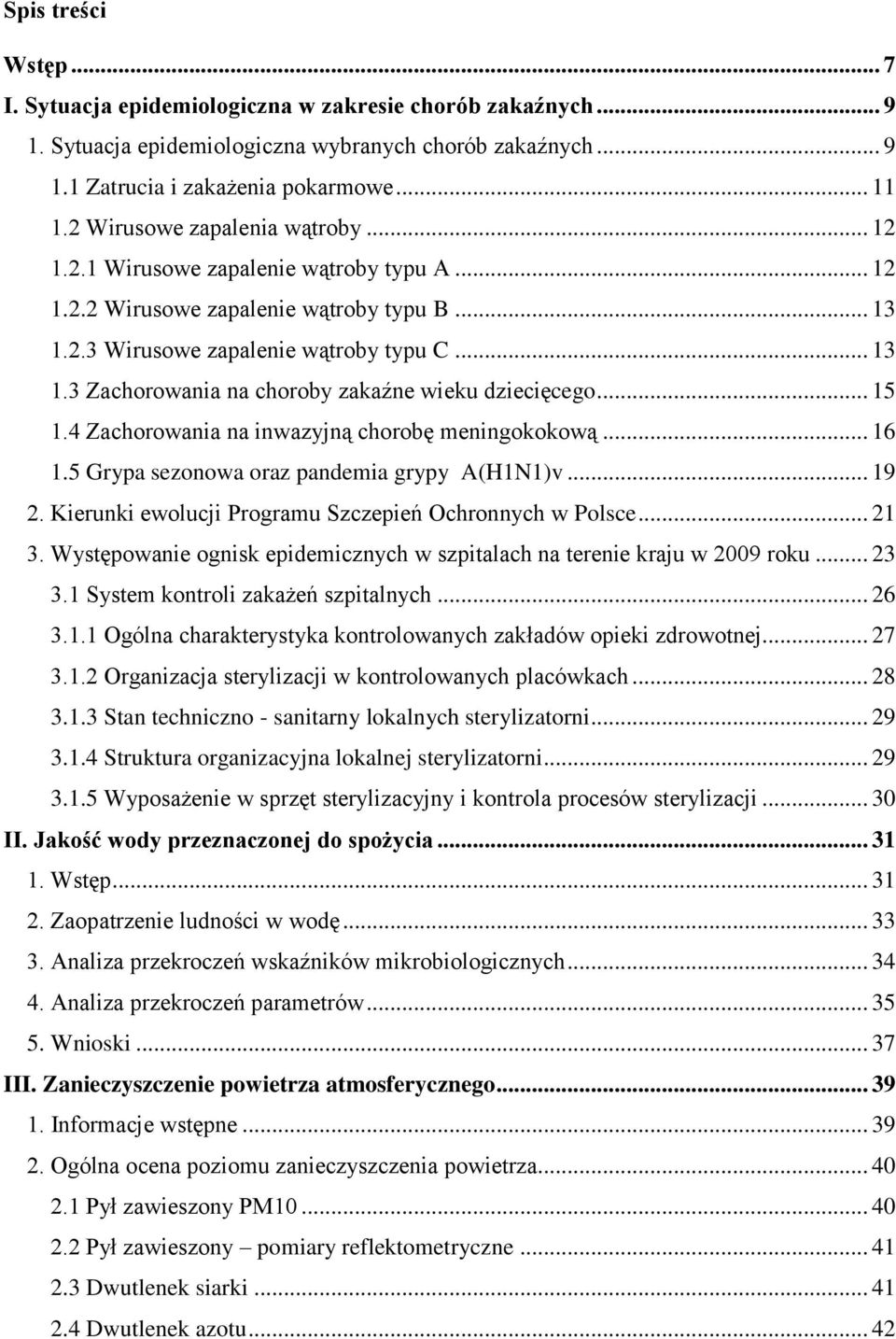.. 15 1.4 Zachorowania na inwazyjną chorobę meningokokową... 16 1.5 Grypa sezonowa oraz pandemia grypy A(H1N1)v... 19 2. Kierunki ewolucji Programu Szczepień Ochronnych w Polsce... 21 3.
