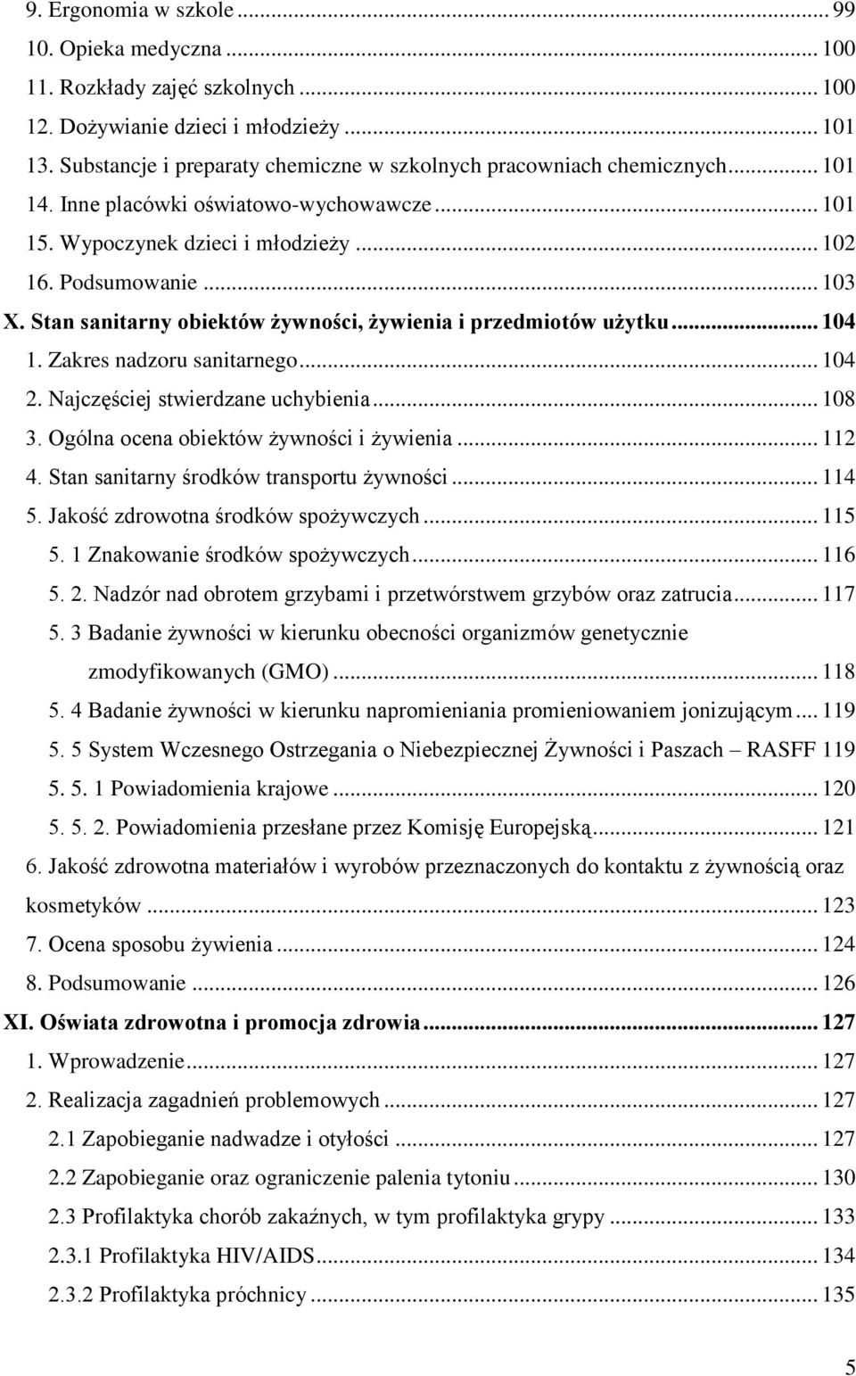 Stan sanitarny obiektów żywności, żywienia i przedmiotów użytku... 104 1. Zakres nadzoru sanitarnego... 104 2. Najczęściej stwierdzane uchybienia... 108 3. Ogólna ocena obiektów żywności i żywienia.