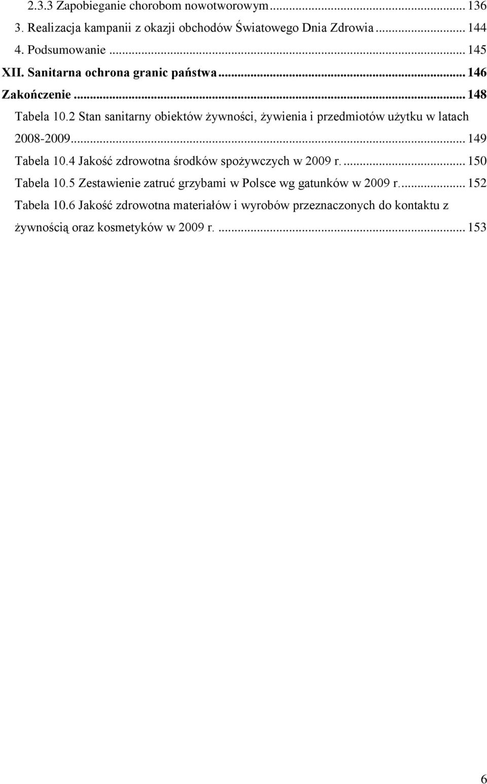 2 Stan sanitarny obiektów żywności, żywienia i przedmiotów użytku w latach 2008-2009... 149 Tabela 10.