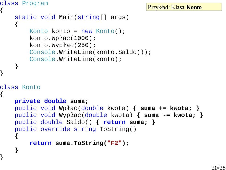 WriteLine(konto); class Konto private double suma; public void Wpłać(double kwota) suma +=