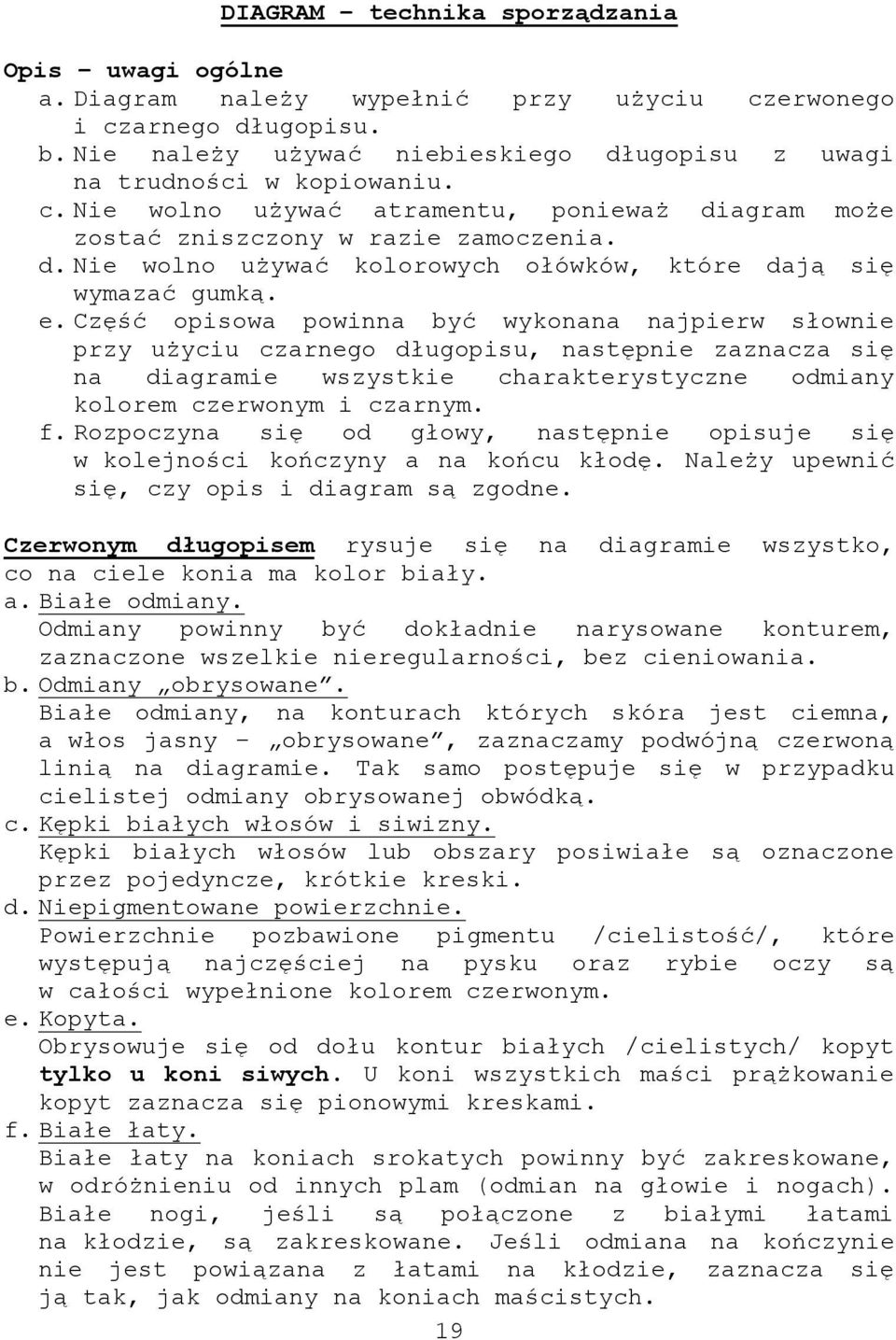 Część opisowa powinna być wykonana najpierw słownie przy użyciu czarnego długopisu, następnie zaznacza się na diagramie wszystkie charakterystyczne odmiany kolorem czerwonym i czarnym. f.