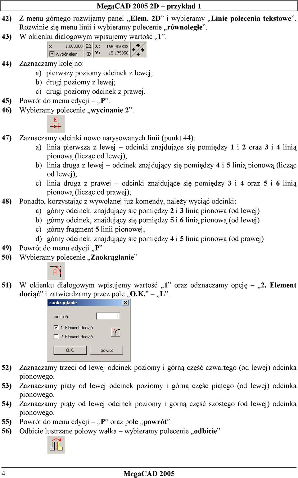 47) Zaznaczamy odcinki nowo narysowanych linii (punkt 44): a) linia pierwsza z lewej odcinki znajdujące się pomiędzy 1 i 2 oraz 3 i 4 linią pionową (licząc od lewej); b) linia druga z lewej odcinek