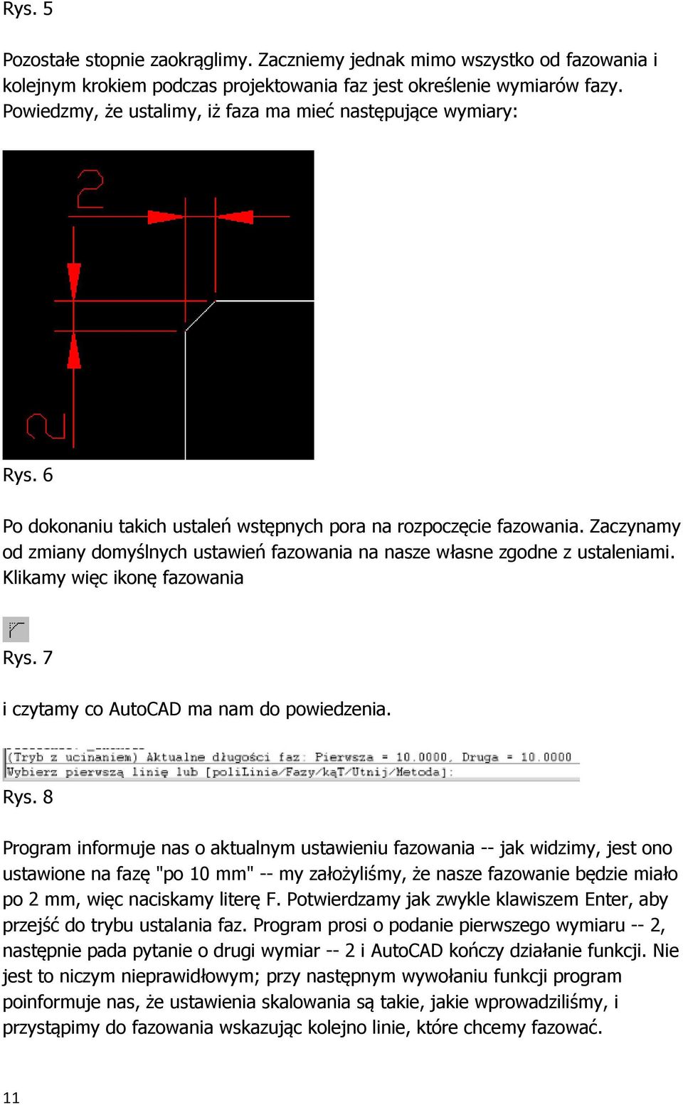 Zaczynamy od zmiany domyślnych ustawień fazowania na nasze własne zgodne z ustaleniami. Klikamy więc ikonę fazowania Rys.