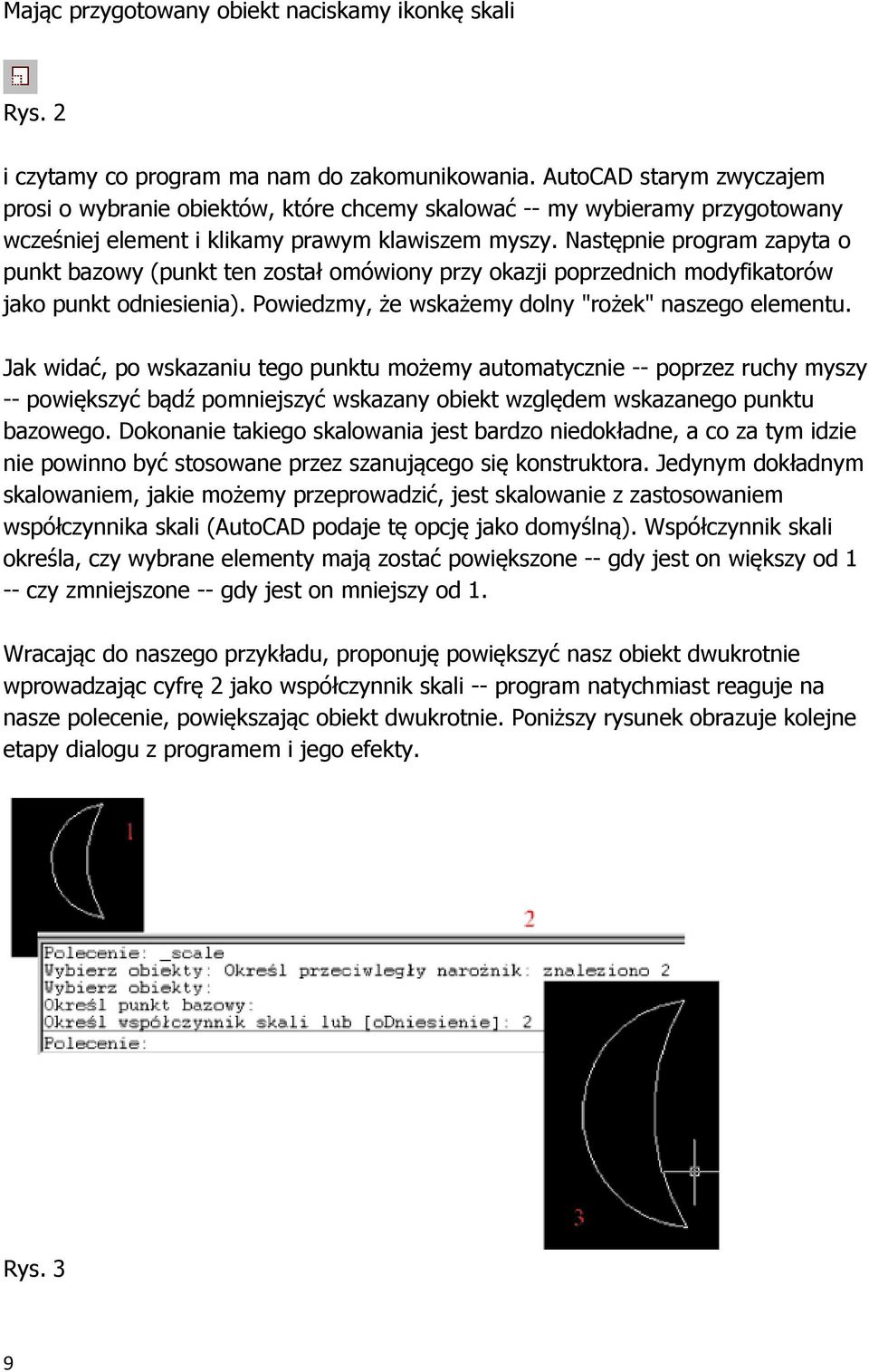 Następnie program zapyta o punkt bazowy (punkt ten został omówiony przy okazji poprzednich modyfikatorów jako punkt odniesienia). Powiedzmy, że wskażemy dolny "rożek" naszego elementu.