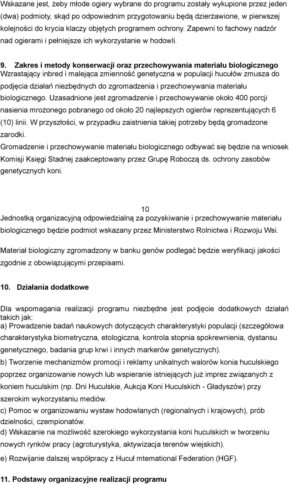 Zakres i metody konserwacji oraz przechowywania materiału biologicznego Wzrastający inbred i malejąca zmienność genetyczna w populacji hucułów zmusza do podjęcia działań niezbędnych do zgromadzenia i