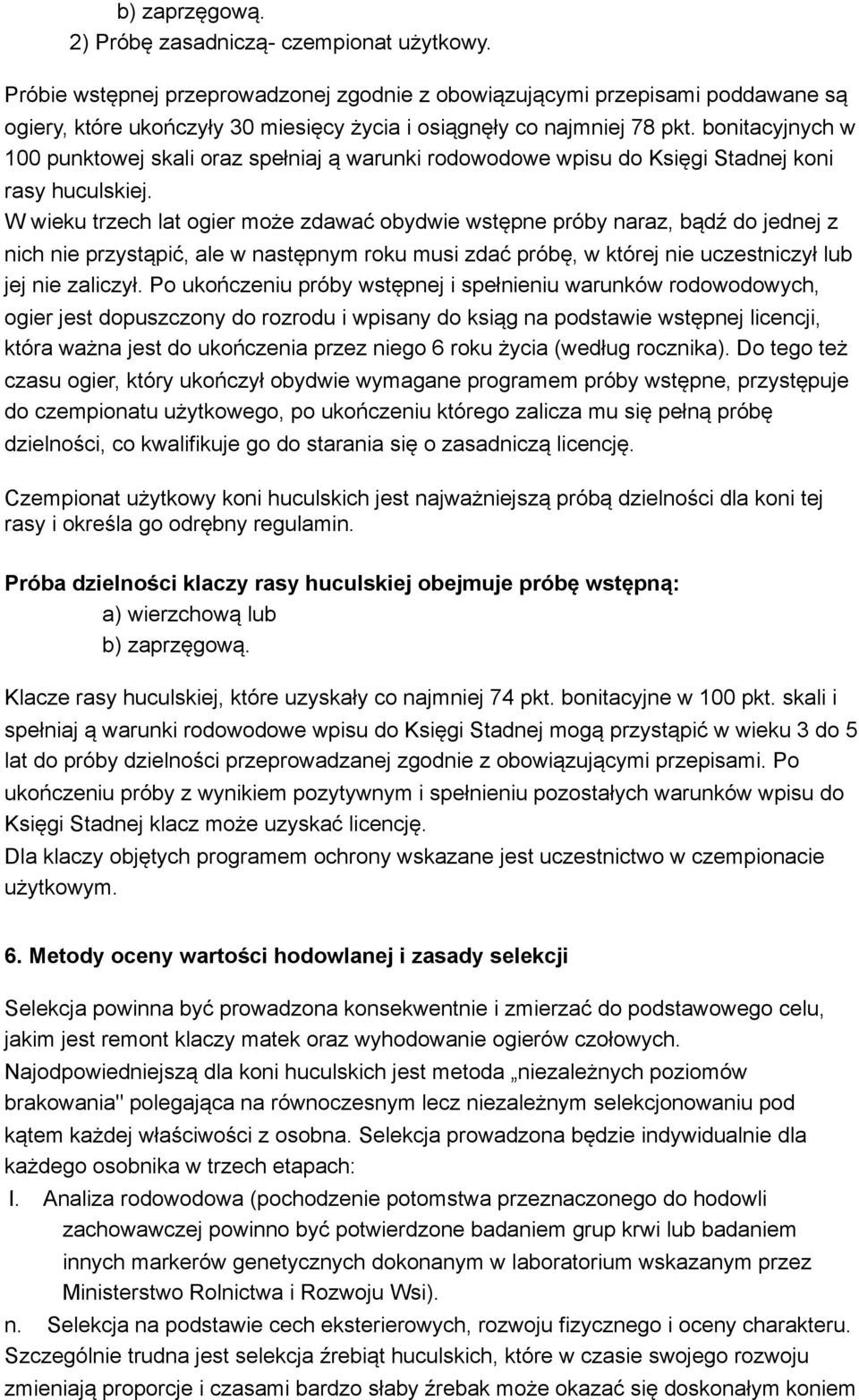 bonitacyjnych w 100 punktowej skali oraz spełniaj ą warunki rodowodowe wpisu do Księgi Stadnej koni rasy huculskiej.