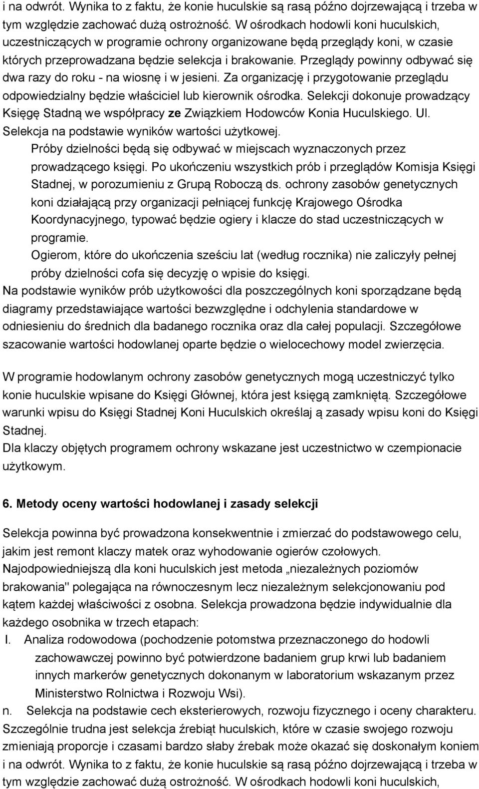 Przeglądy powinny odbywać się dwa razy do roku - na wiosnę i w jesieni. Za organizację i przygotowanie przeglądu odpowiedzialny będzie właściciel lub kierownik ośrodka.