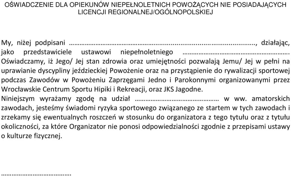 Powożeniu Zaprzęgami Jedno i Parokonnymi organizowanymi przez Wrocławskie Centrum Sportu Hipiki i Rekreacji, oraz JKS Jagodne. Niniejszym wyrażamy zgodę na udział w ww.