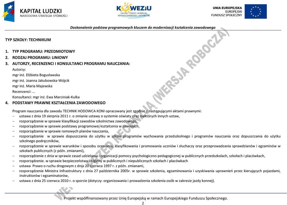 ODSTAWY RAWNE KSZTAŁENIA ZAWODOWEGO rogram nauczania dla zawodu TEHNIK HODOWA KONI opracowany jest zgodnie z następującymi aktami prawnymi: ustawa z dnia 19 sierpnia 2011 r.