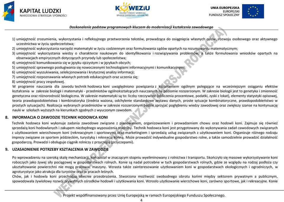 identyfikowania i rozwiązywania problemów, a także formułowania wniosków opartych na obserwacjach empirycznych dotyczących przyrody lub społeczeństwa; 4) umiejętność komunikowania się w języku