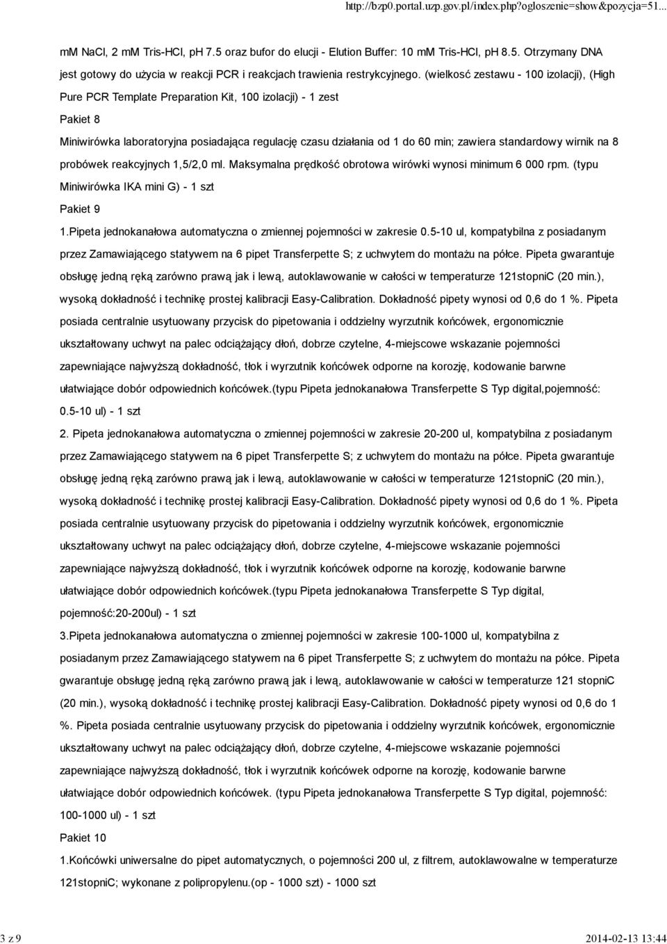 standardowy wirnik na 8 probówek reakcyjnych 1,5/2,0 ml. Maksymalna prędkość obrotowa wirówki wynosi minimum 6 000 rpm. (typu Miniwirówka IKA mini G) - 1 szt Pakiet 9 1.