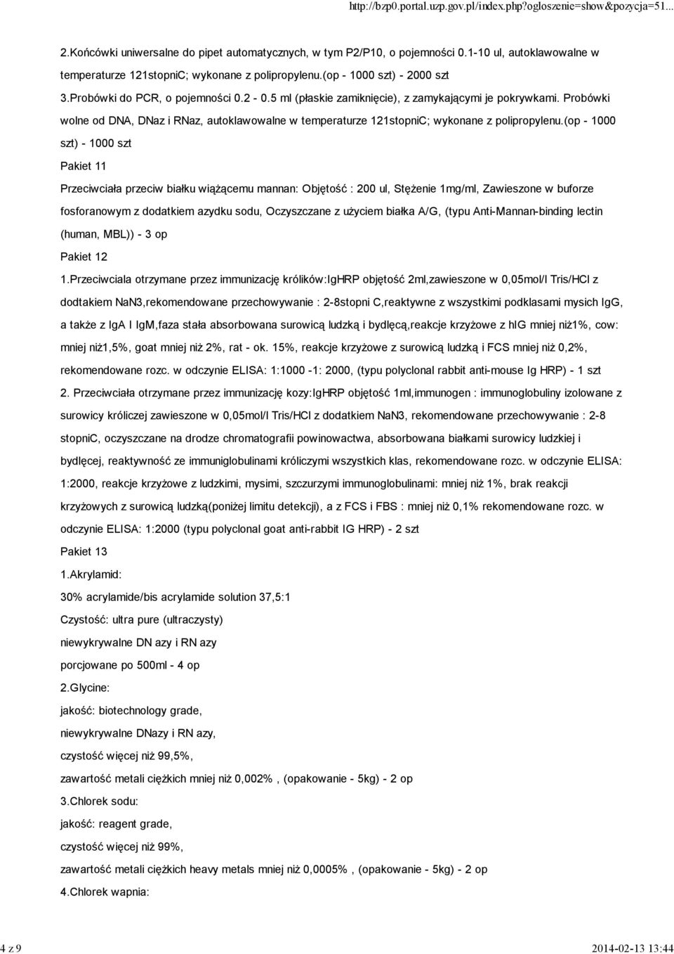Probówki wolne od DNA, DNaz i RNaz, autoklawowalne w temperaturze 121stopniC; wykonane z polipropylenu.