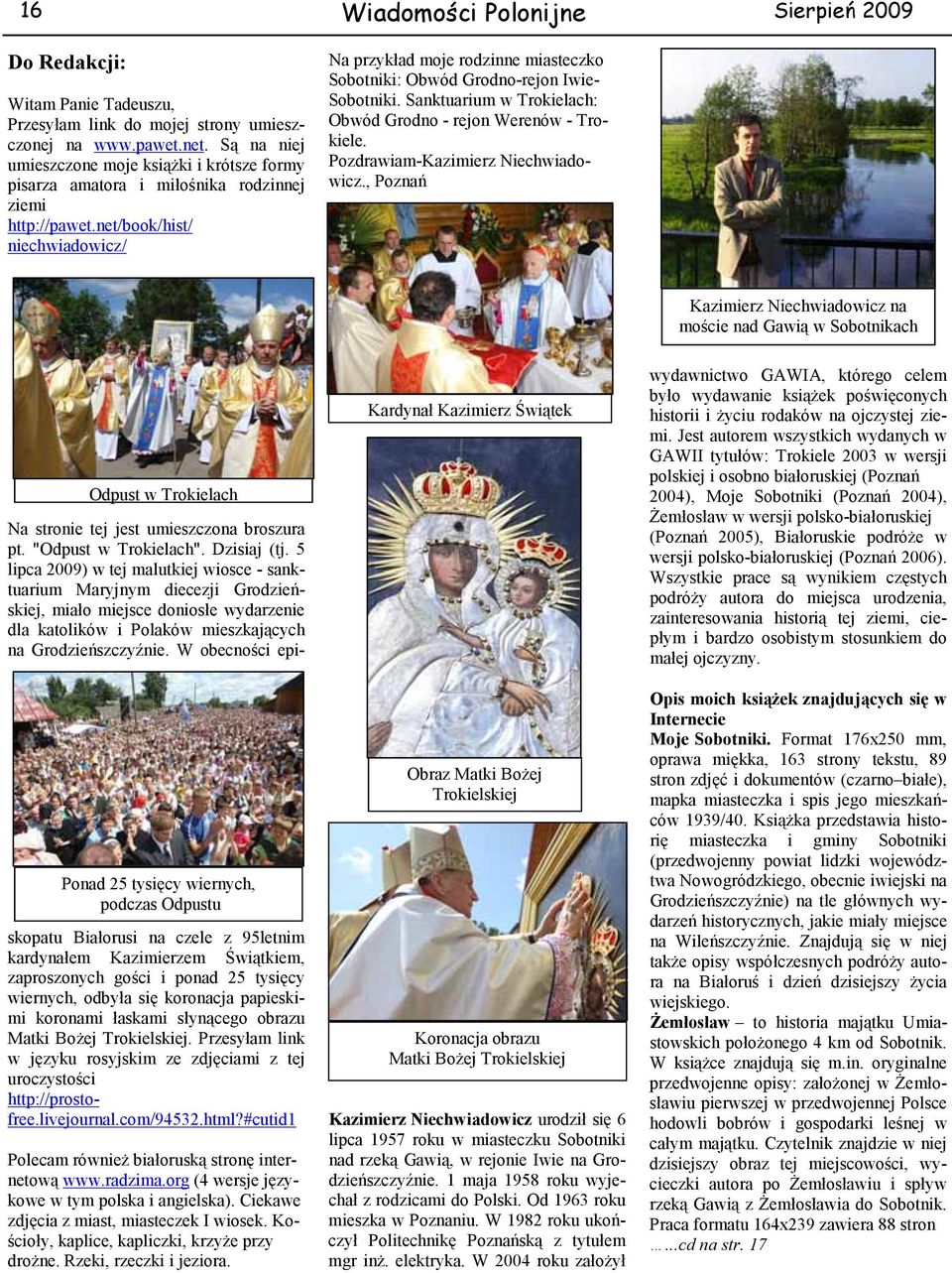 net/book/hist/ niechwiadowicz/ Na przykład moje rodzinne miasteczko Sobotniki: Obwód Grodno-rejon Iwie- Sobotniki. Sanktuarium w Trokielach: Obwód Grodno - rejon Werenów - Trokiele.