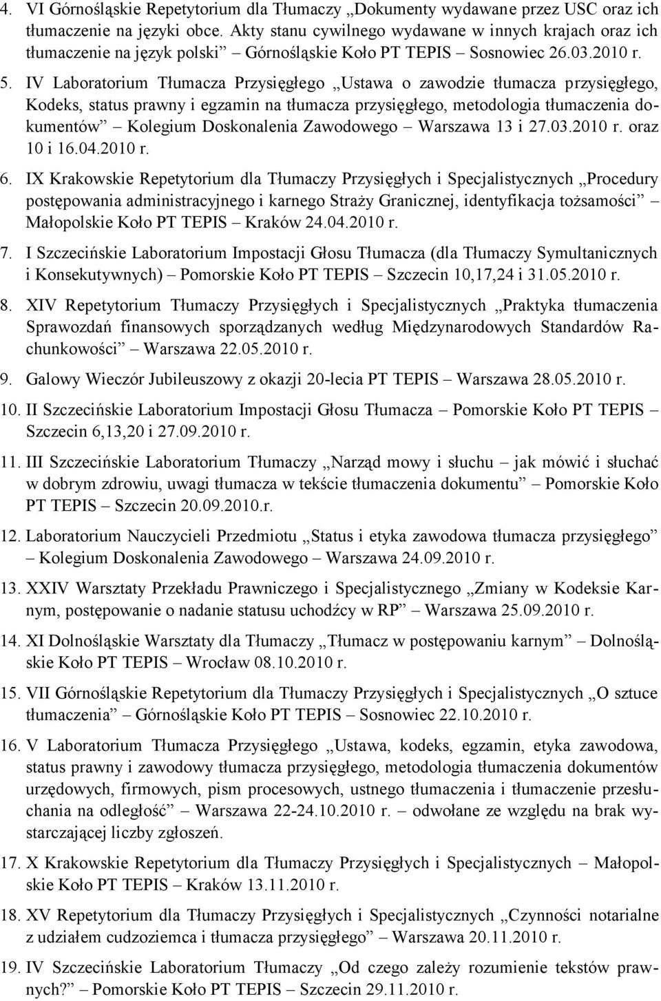 IV Laboratorium Tłumacza Przysięgłego Ustawa o zawodzie tłumacza przysięgłego, Kodeks, status prawny i egzamin na tłumacza przysięgłego, metodologia tłumaczenia dokumentów Kolegium Doskonalenia